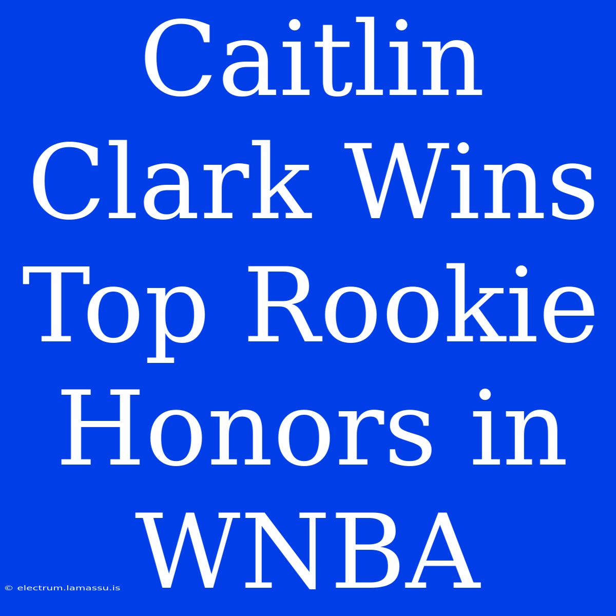 Caitlin Clark Wins Top Rookie Honors In WNBA 