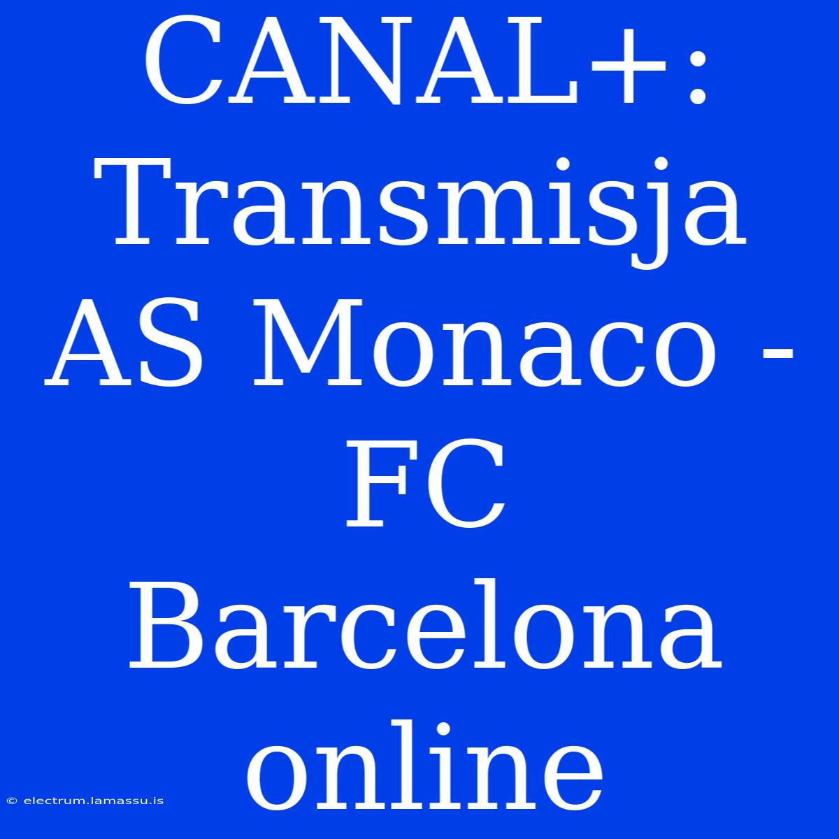 CANAL+: Transmisja AS Monaco - FC Barcelona Online