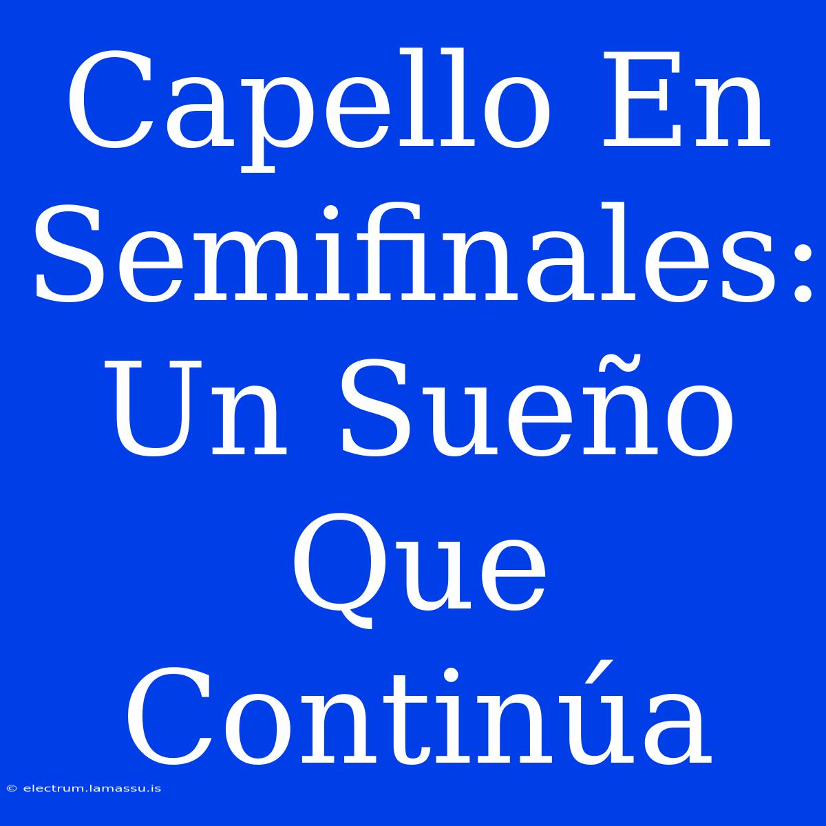 Capello En Semifinales: Un Sueño Que Continúa