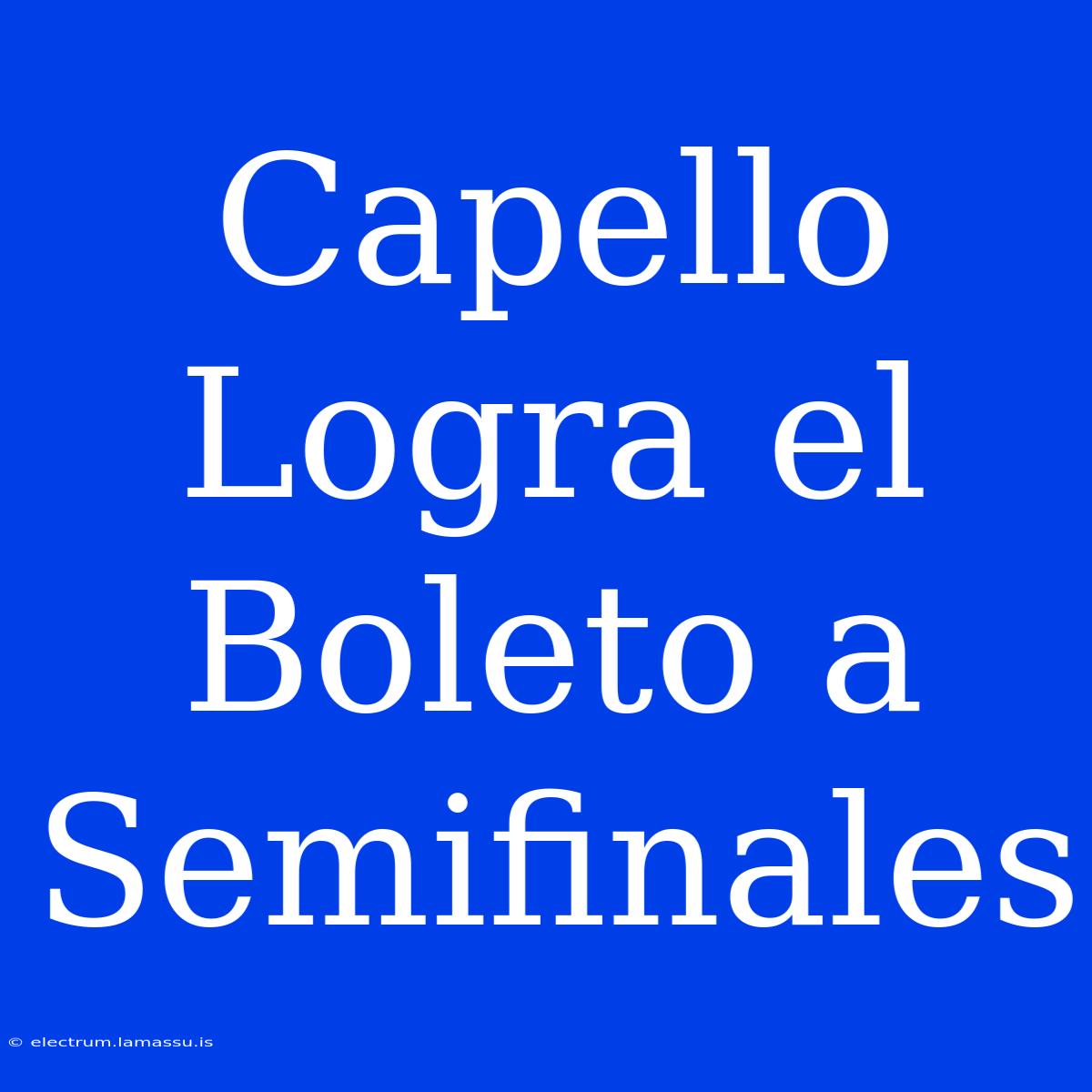 Capello Logra El Boleto A Semifinales