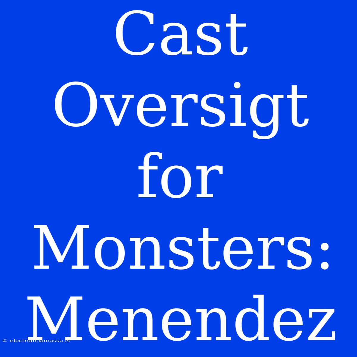 Cast Oversigt For Monsters: Menendez