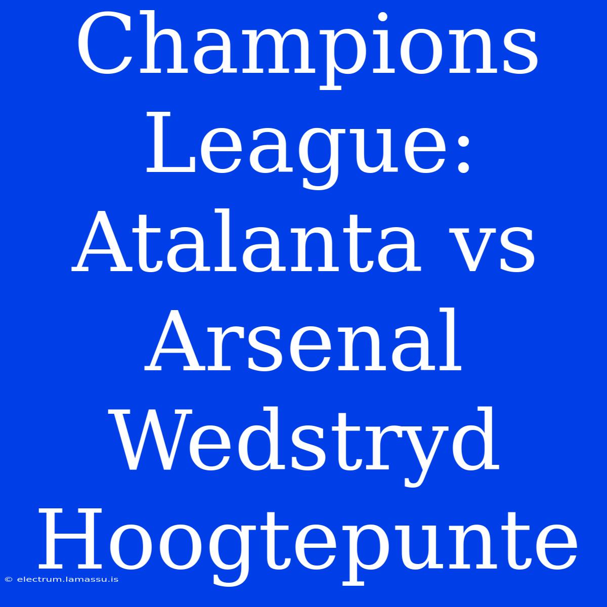 Champions League: Atalanta Vs Arsenal Wedstryd Hoogtepunte