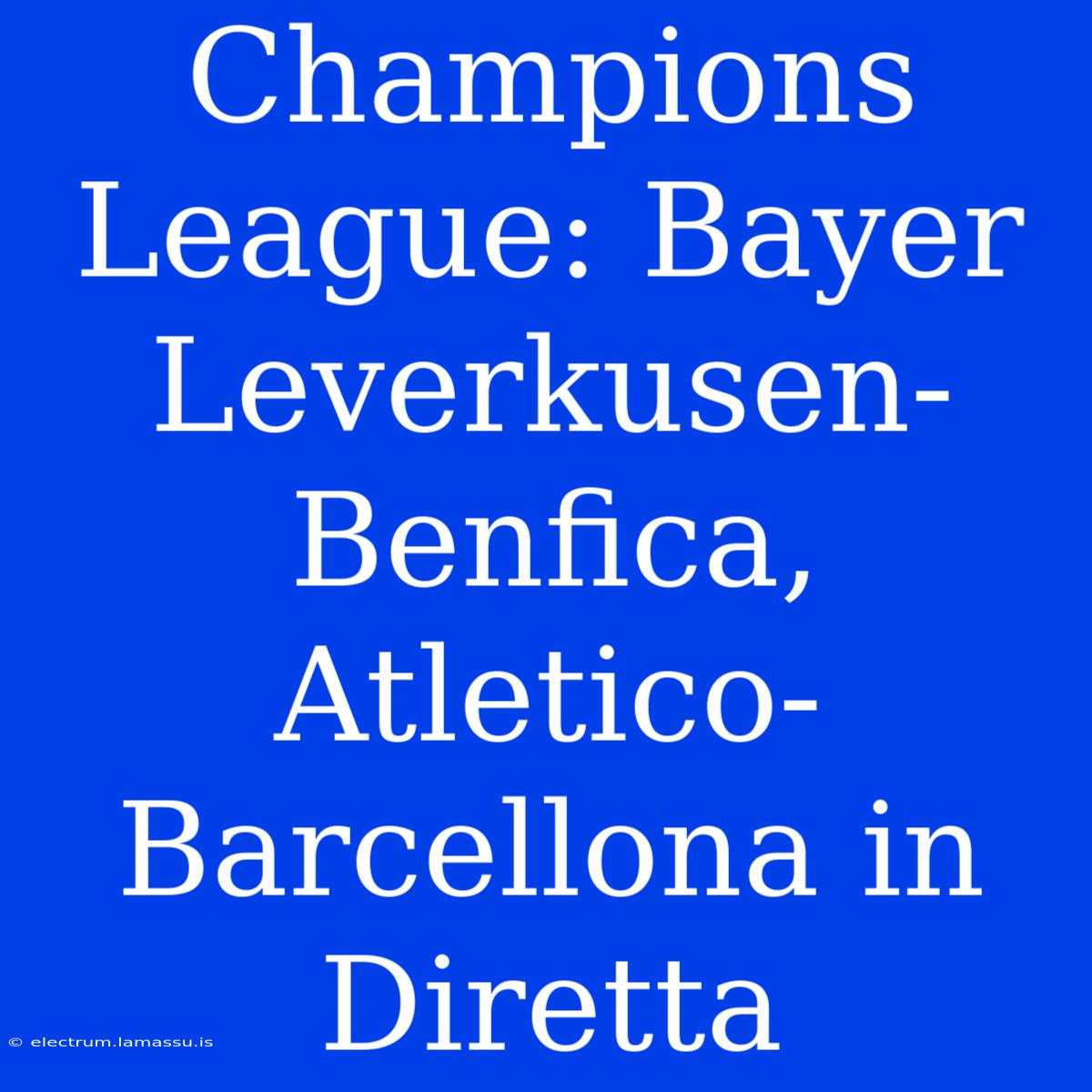 Champions League: Bayer Leverkusen-Benfica, Atletico-Barcellona In Diretta