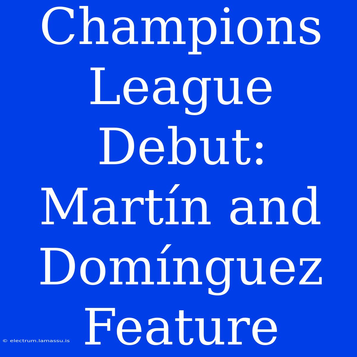 Champions League Debut: Martín And Domínguez Feature