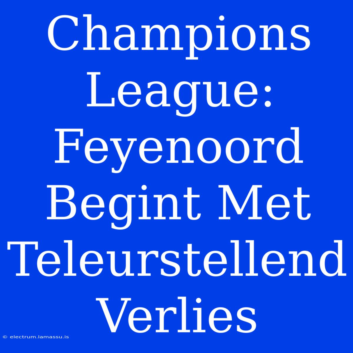 Champions League: Feyenoord Begint Met Teleurstellend Verlies 