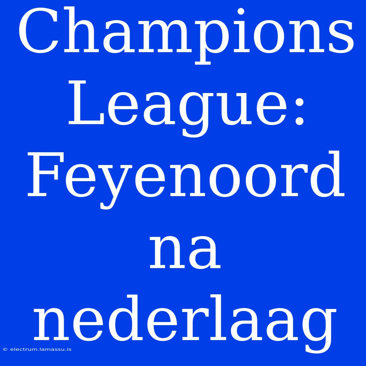 Champions League: Feyenoord Na Nederlaag