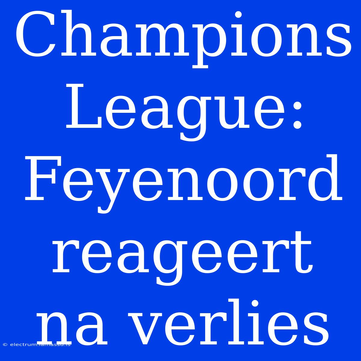 Champions League: Feyenoord Reageert Na Verlies