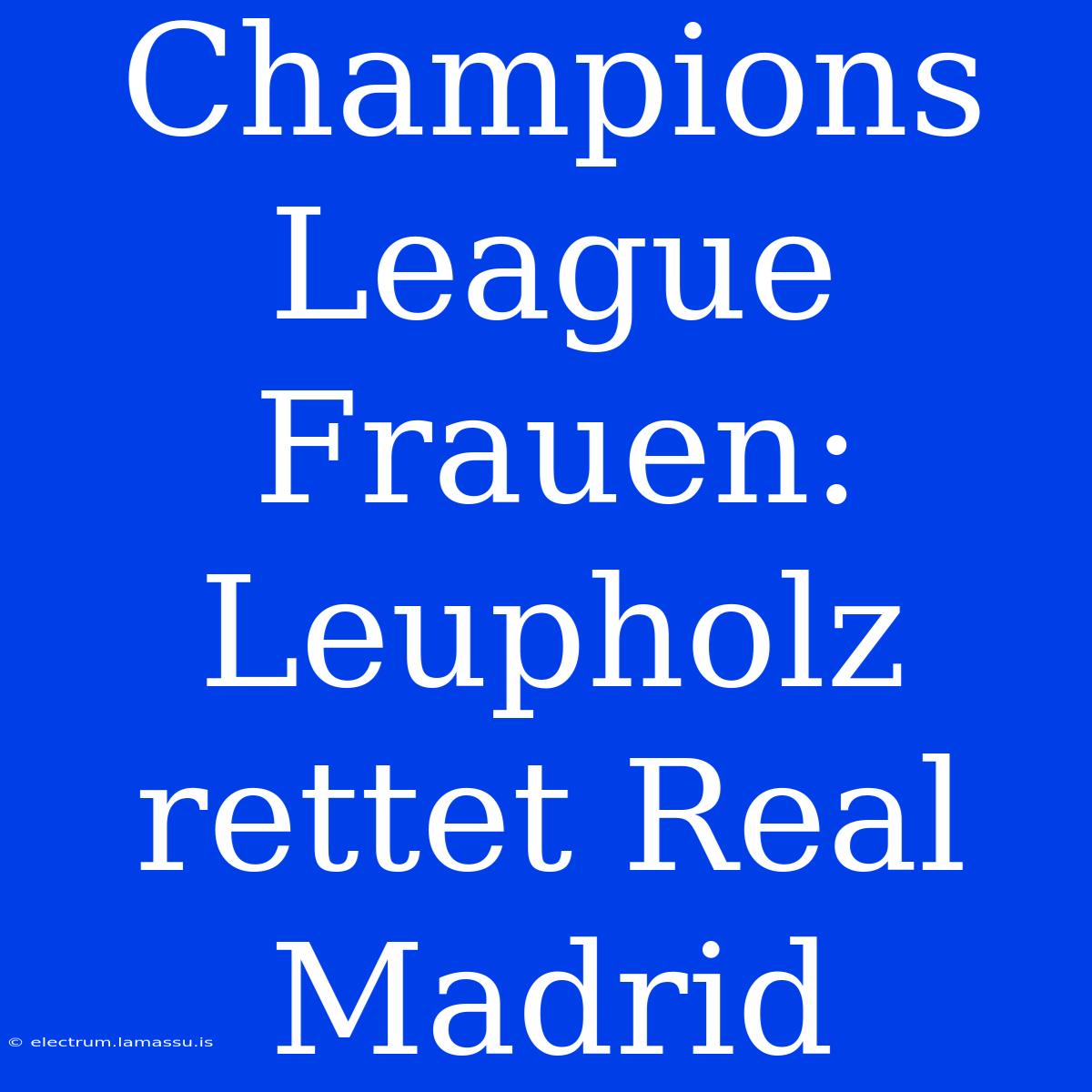 Champions League Frauen: Leupholz Rettet Real Madrid