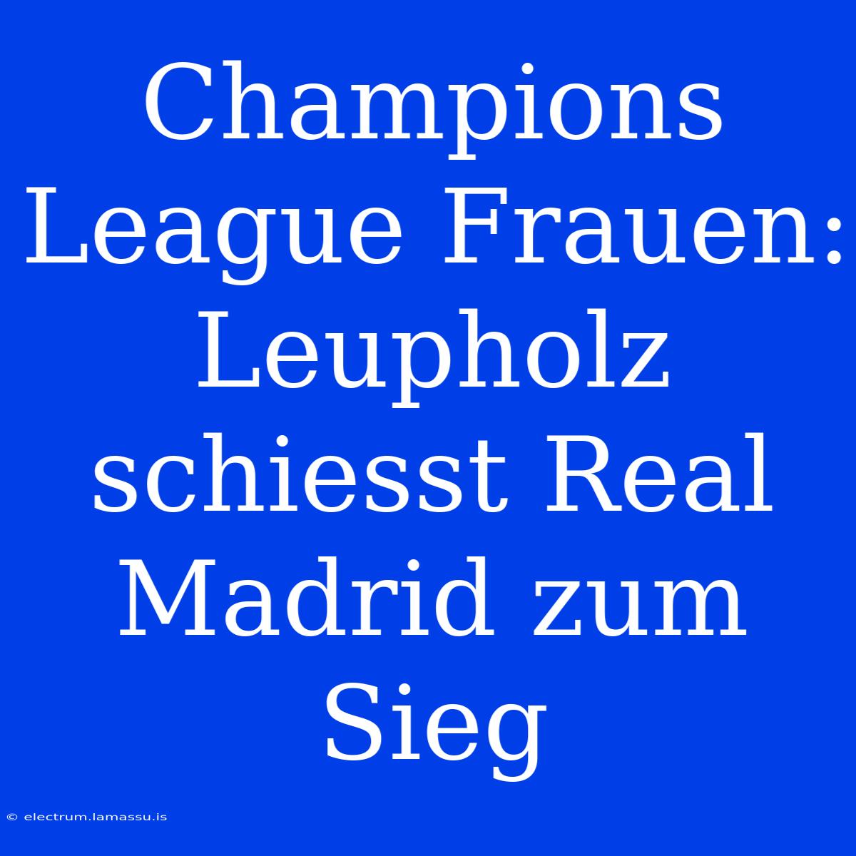 Champions League Frauen: Leupholz Schiesst Real Madrid Zum Sieg 