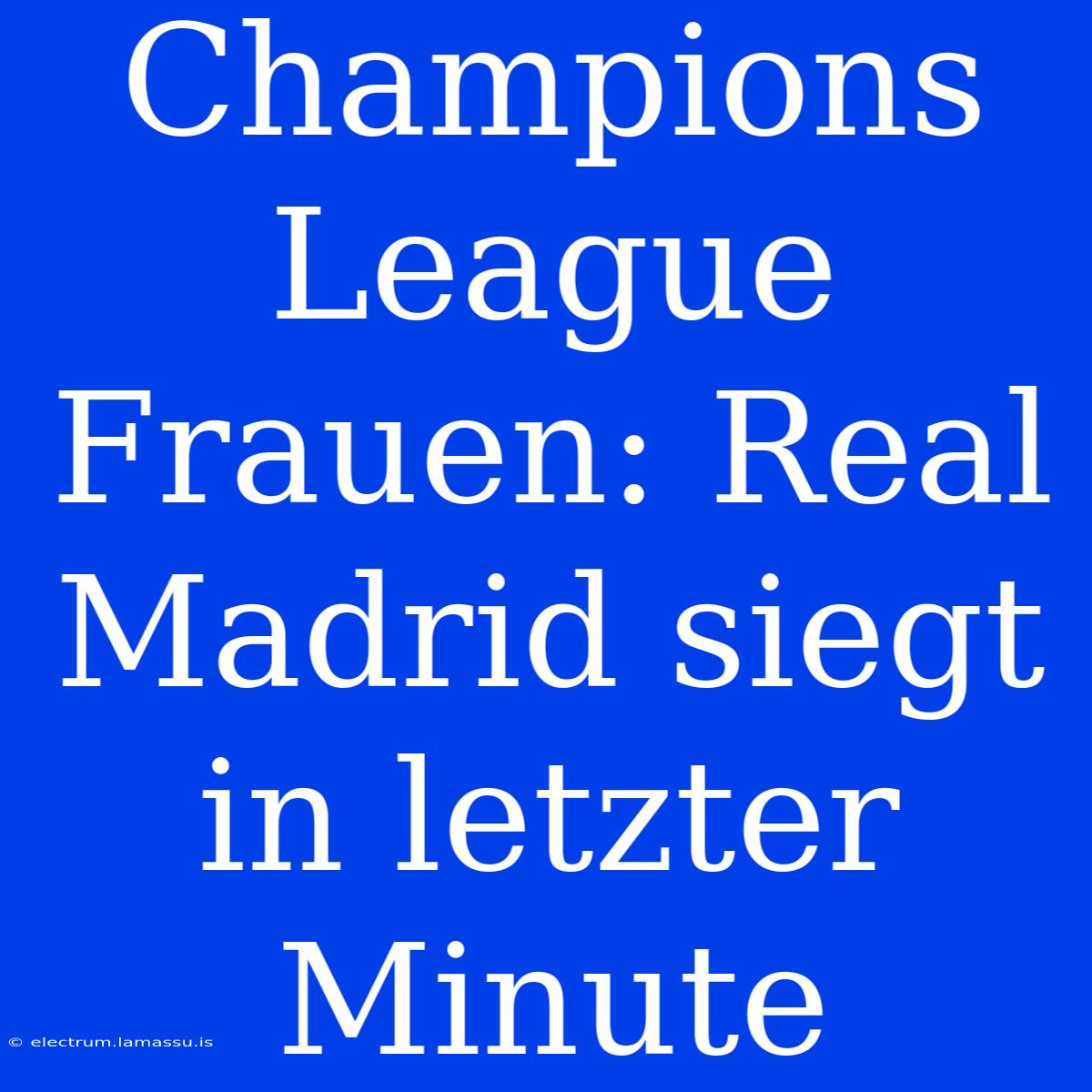 Champions League Frauen: Real Madrid Siegt In Letzter Minute