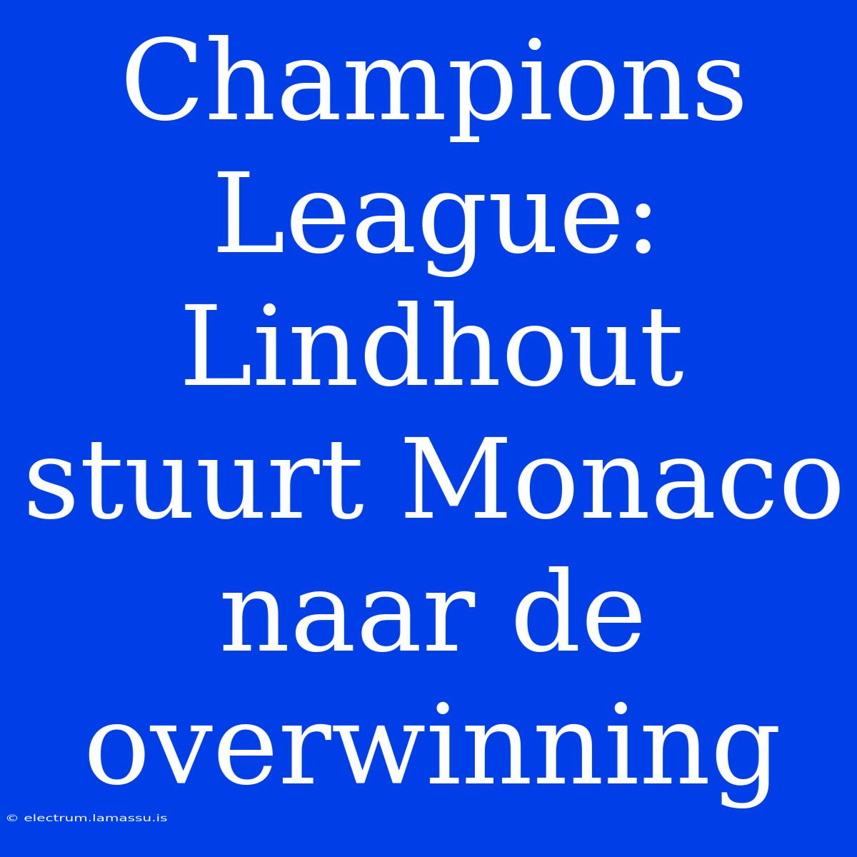 Champions League: Lindhout Stuurt Monaco Naar De Overwinning