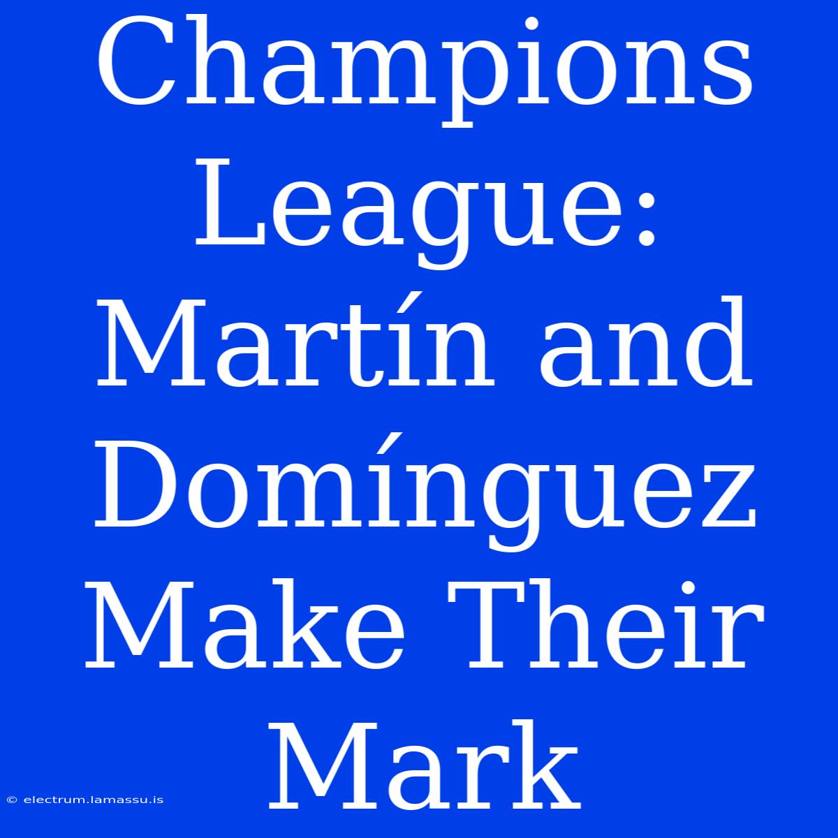 Champions League: Martín And Domínguez Make Their Mark