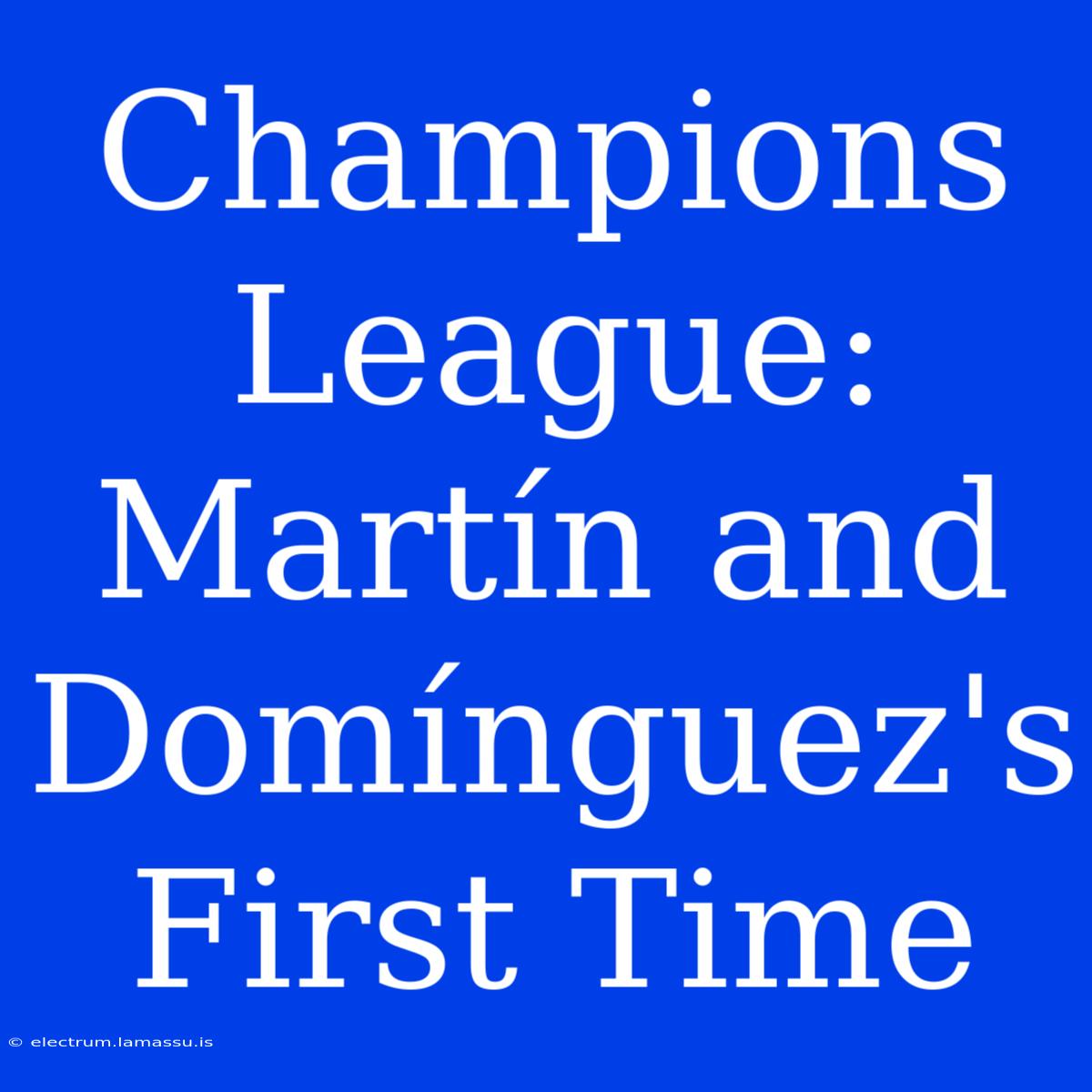 Champions League: Martín And Domínguez's First Time