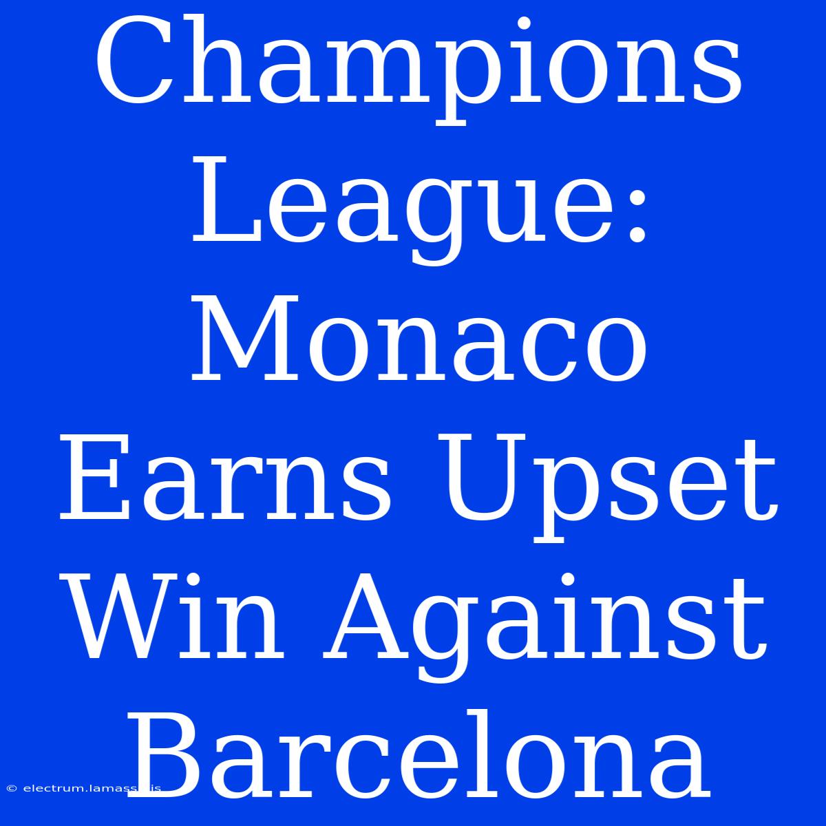 Champions League: Monaco Earns Upset Win Against Barcelona