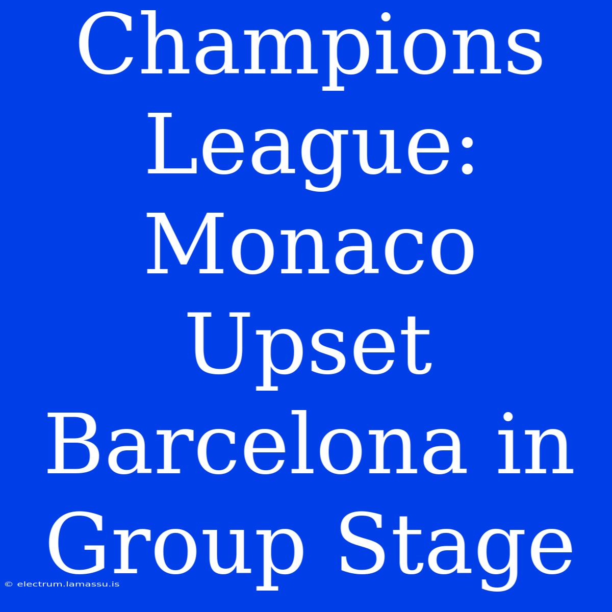 Champions League: Monaco Upset Barcelona In Group Stage