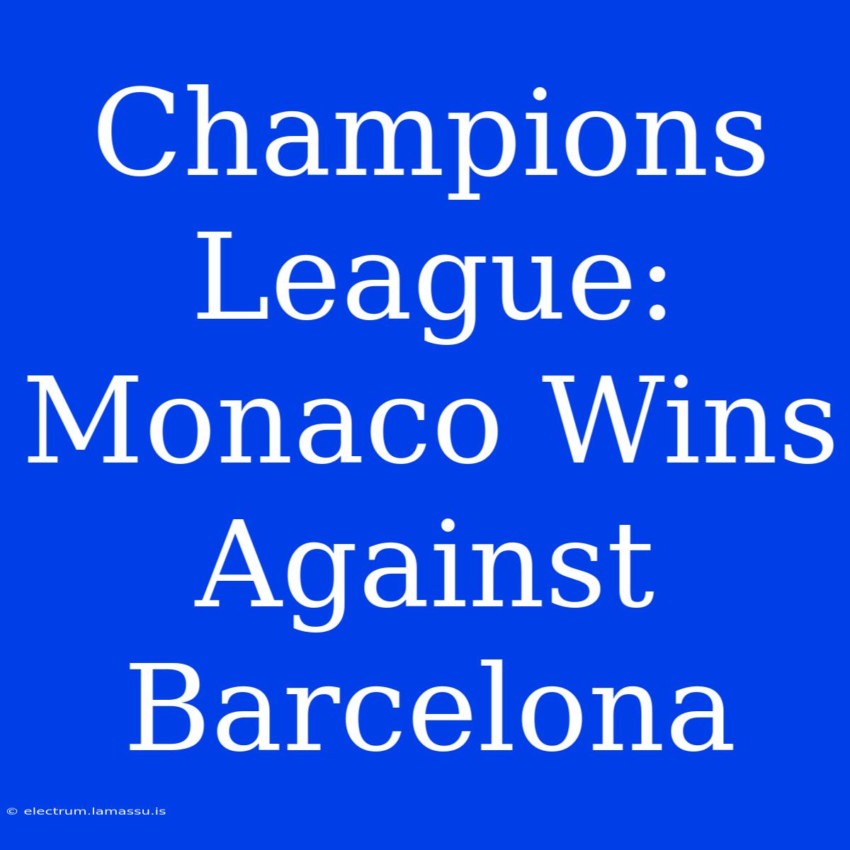 Champions League: Monaco Wins Against Barcelona