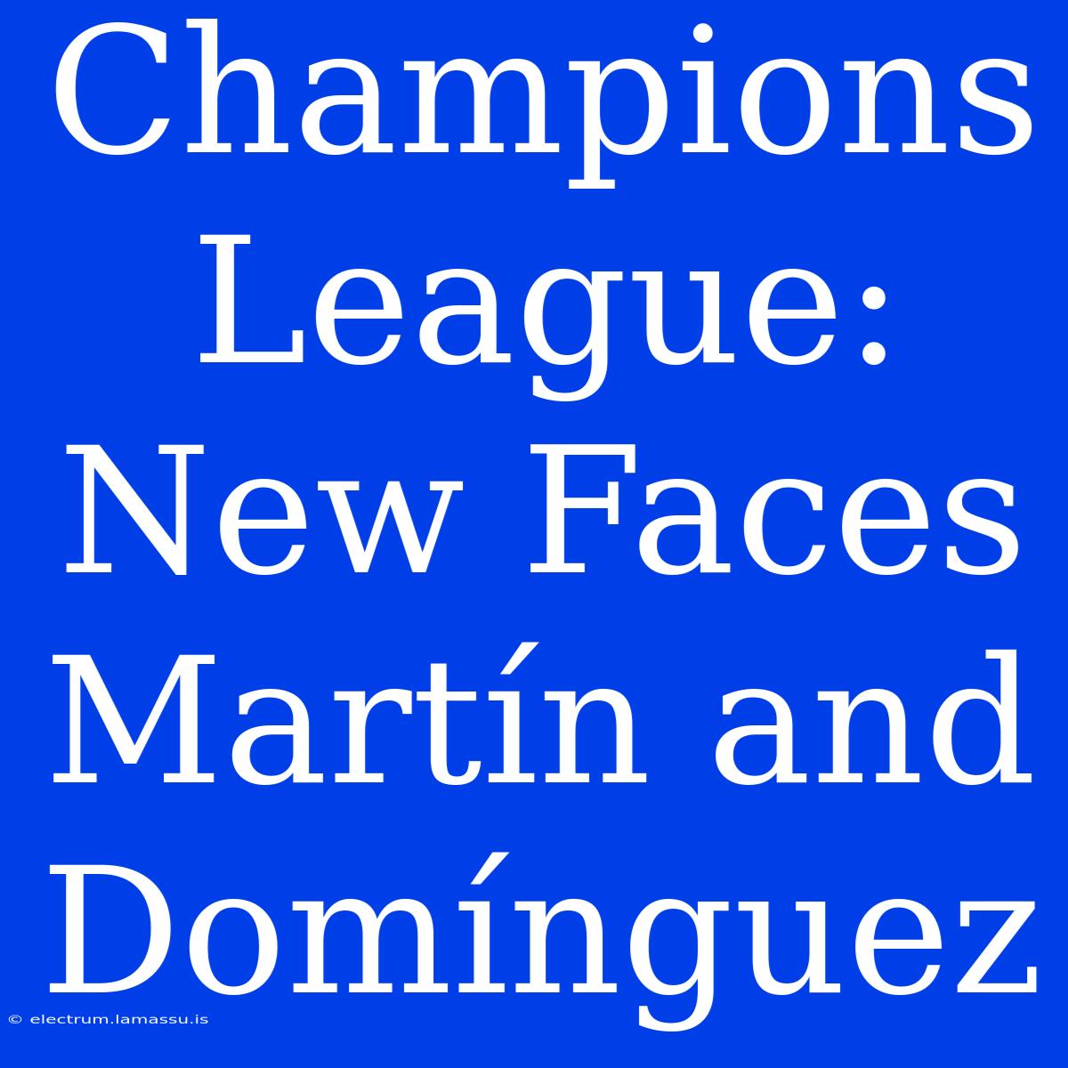 Champions League: New Faces Martín And Domínguez 