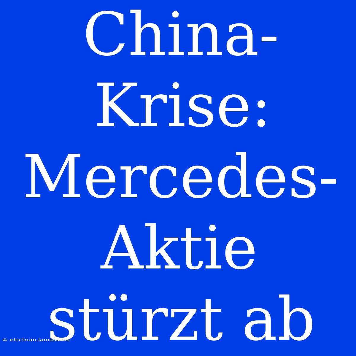 China-Krise: Mercedes-Aktie Stürzt Ab