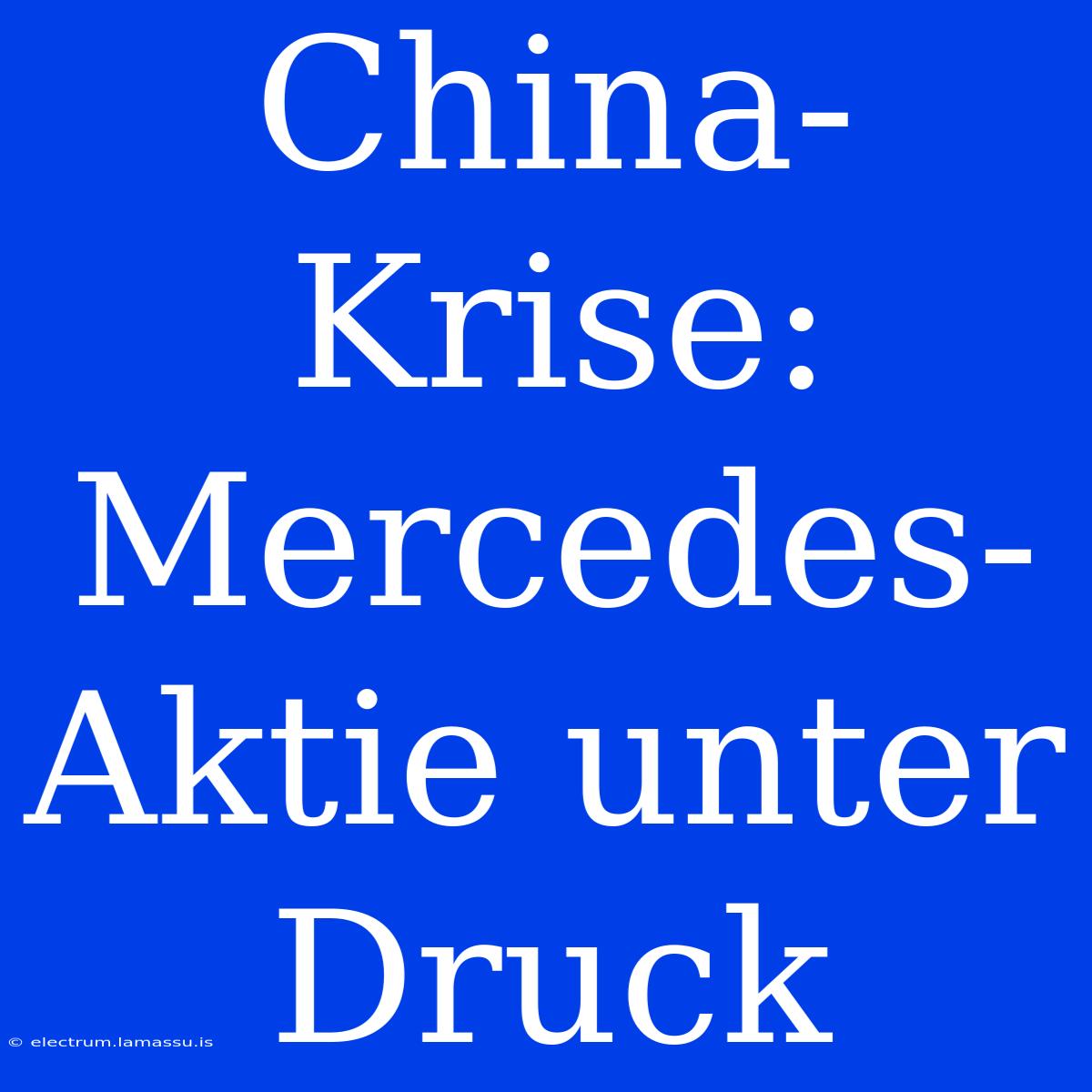 China-Krise: Mercedes-Aktie Unter Druck