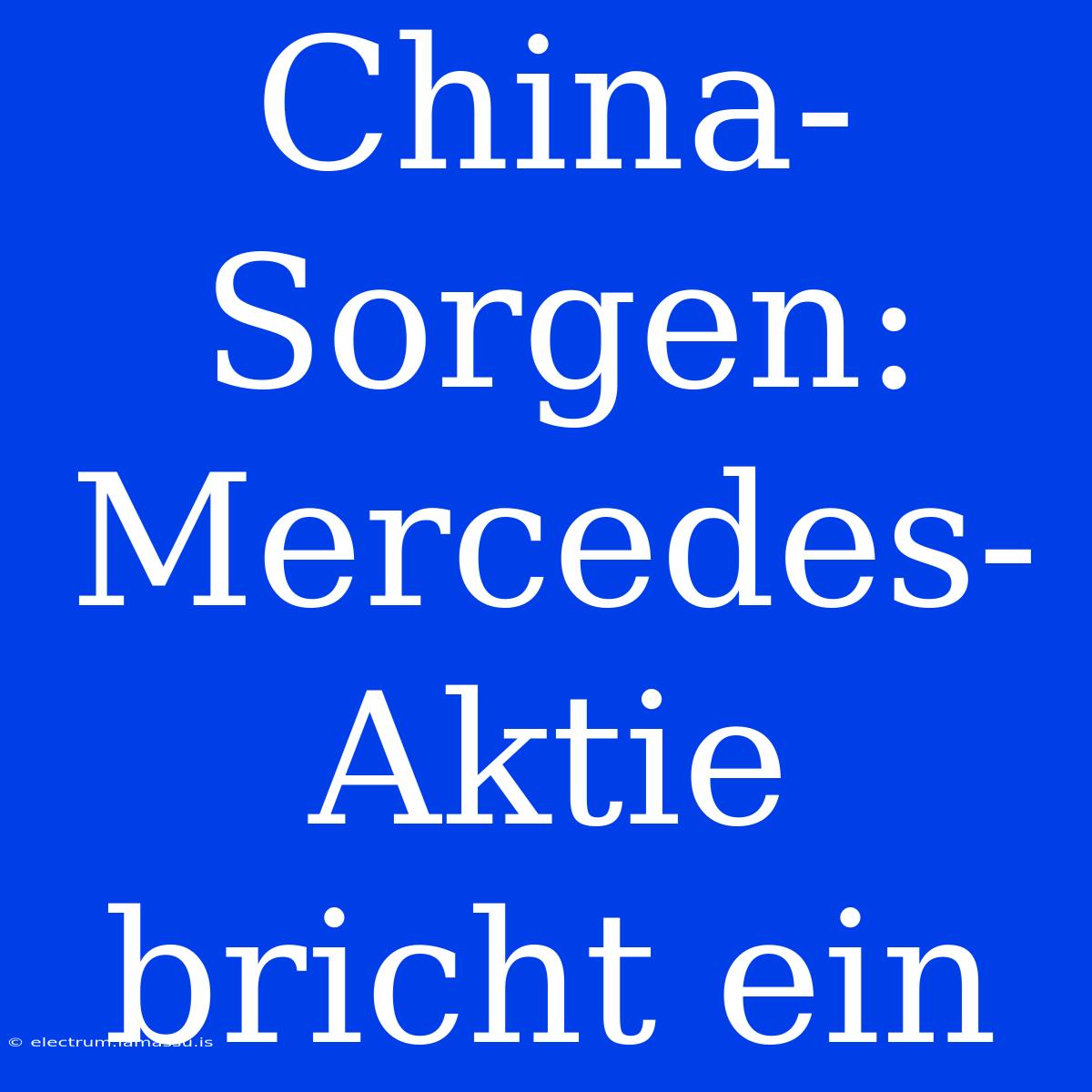 China-Sorgen: Mercedes-Aktie Bricht Ein 