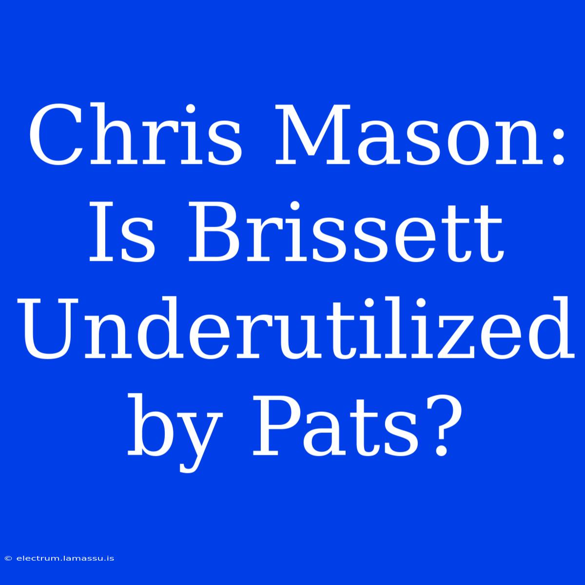 Chris Mason: Is Brissett Underutilized By Pats?