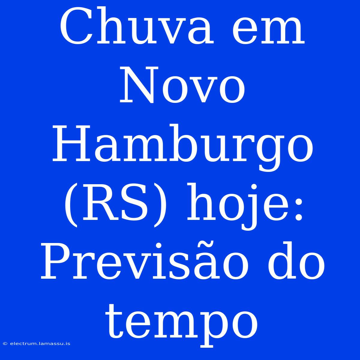 Chuva Em Novo Hamburgo (RS) Hoje: Previsão Do Tempo