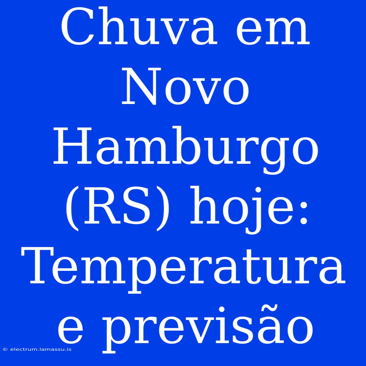 Chuva Em Novo Hamburgo (RS) Hoje: Temperatura E Previsão