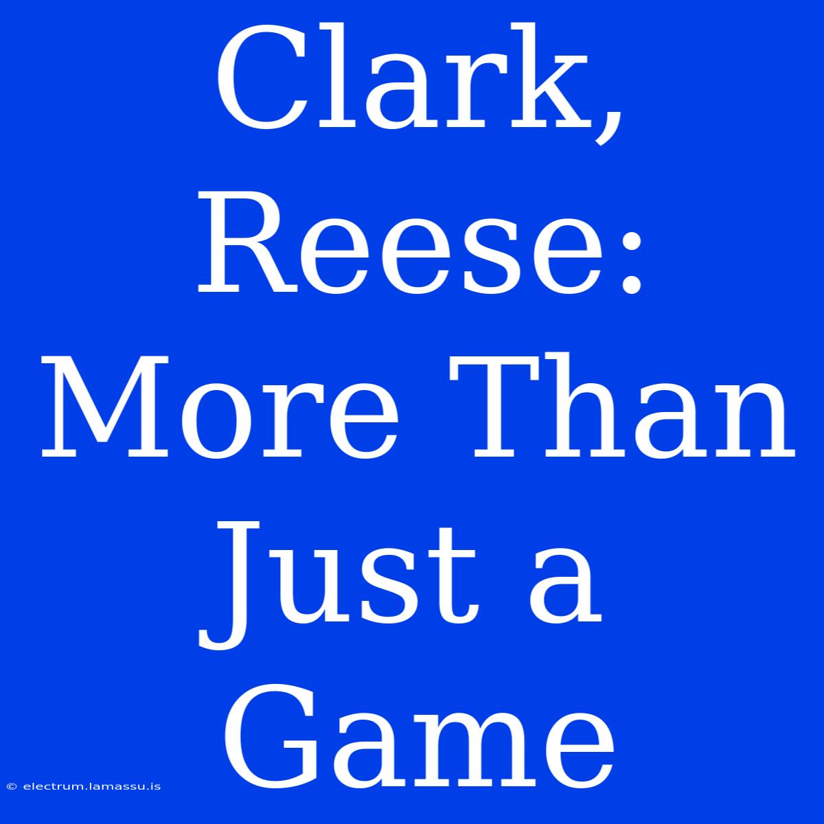 Clark, Reese: More Than Just A Game