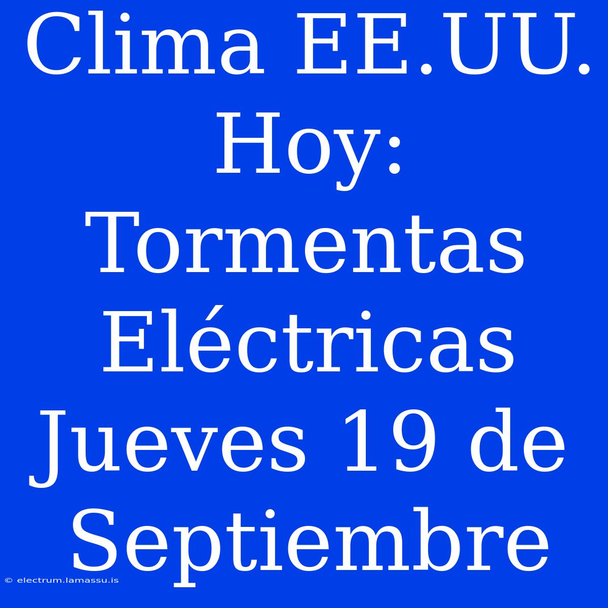 Clima EE.UU. Hoy: Tormentas Eléctricas Jueves 19 De Septiembre