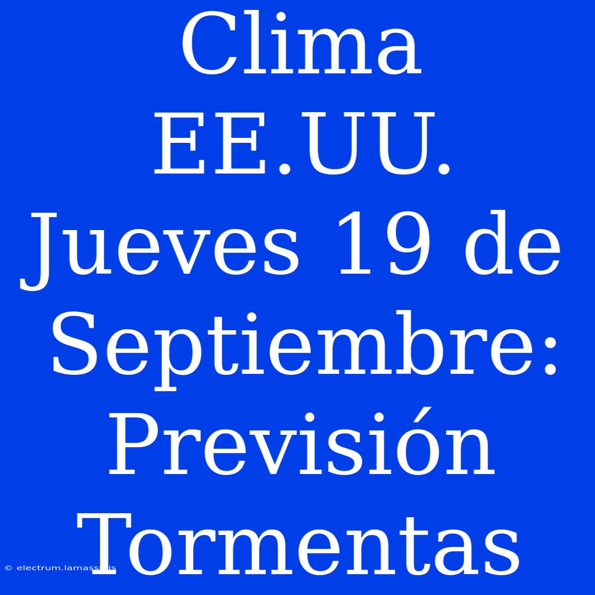 Clima EE.UU. Jueves 19 De Septiembre: Previsión Tormentas