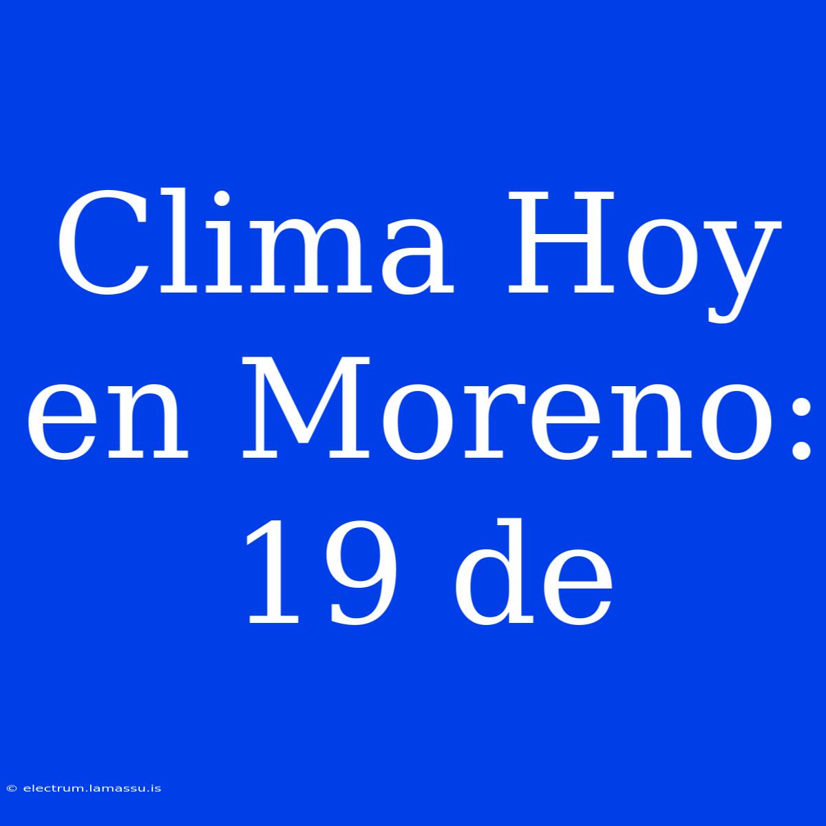 Clima Hoy En Moreno: 19 De 