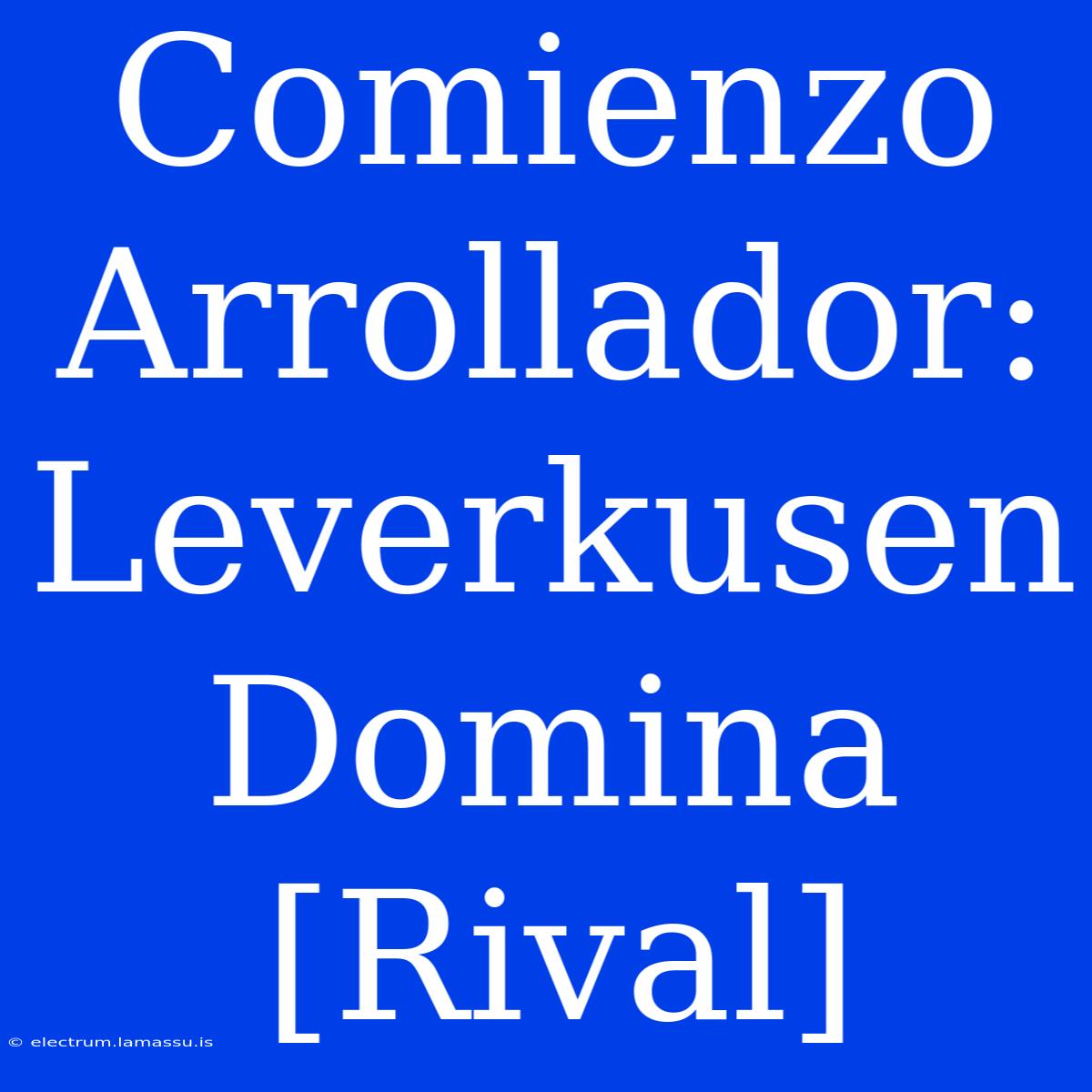 Comienzo Arrollador: Leverkusen Domina [Rival]