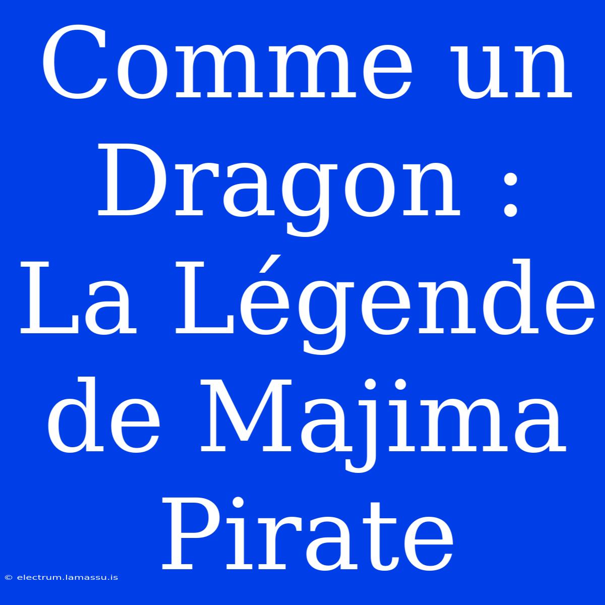 Comme Un Dragon : La Légende De Majima Pirate