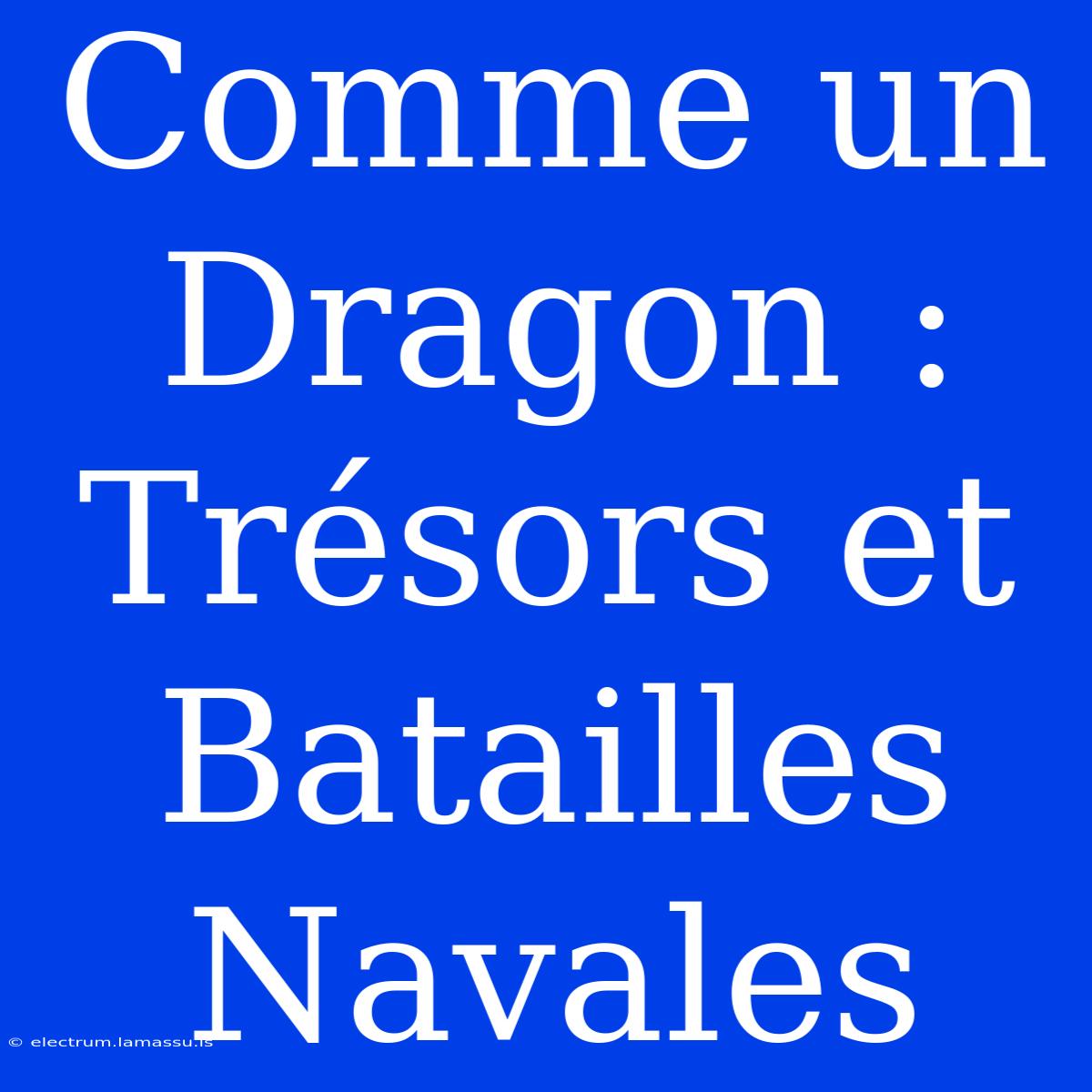 Comme Un Dragon : Trésors Et Batailles Navales