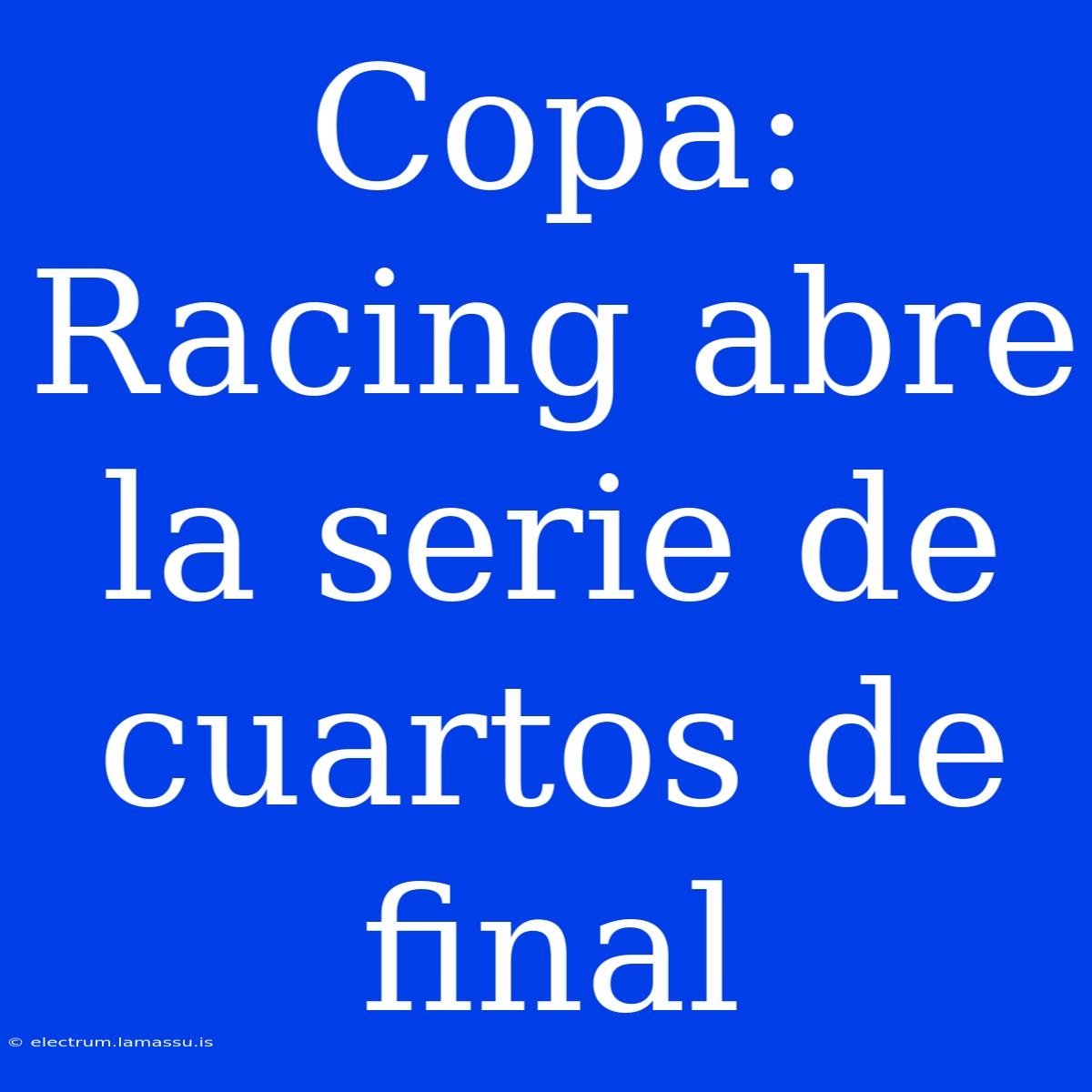 Copa: Racing Abre La Serie De Cuartos De Final