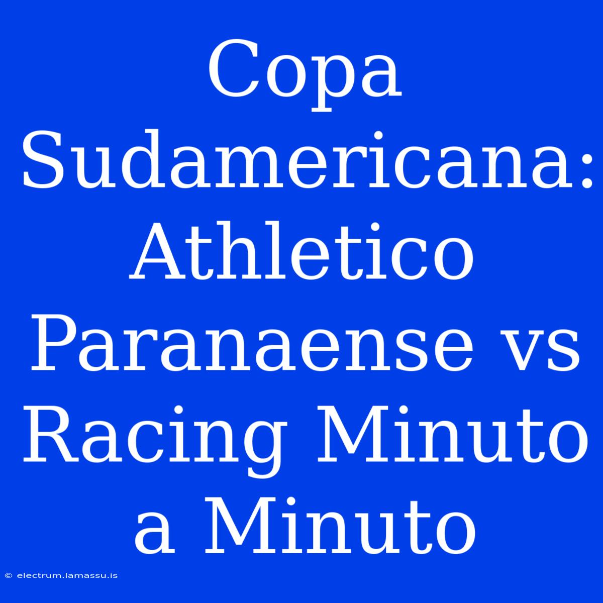 Copa Sudamericana: Athletico Paranaense Vs Racing Minuto A Minuto