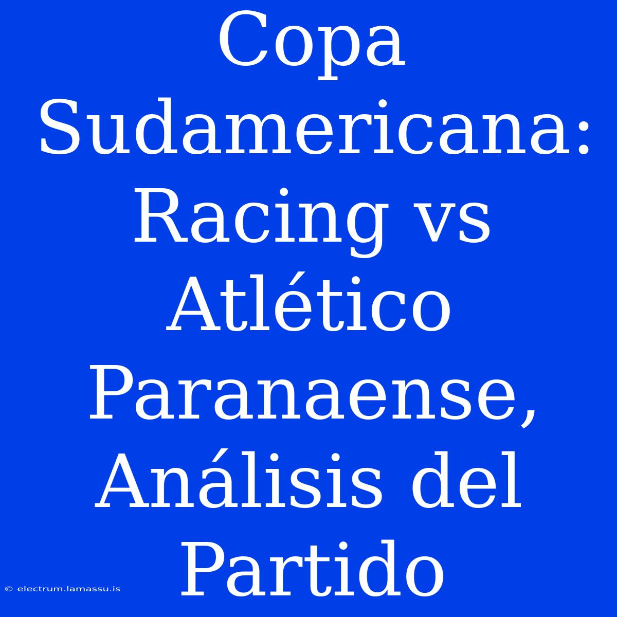 Copa Sudamericana: Racing Vs Atlético Paranaense, Análisis Del Partido