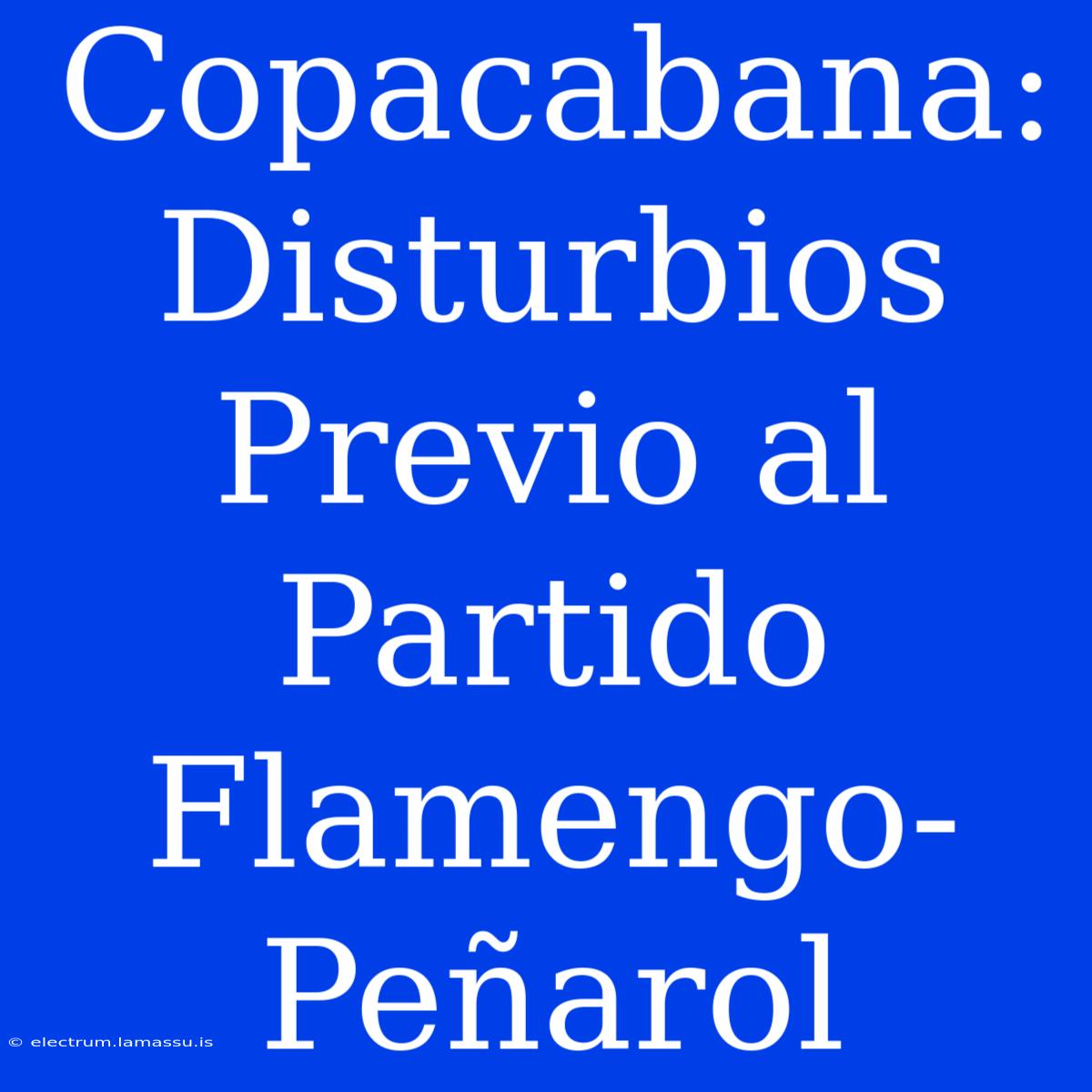 Copacabana: Disturbios Previo Al Partido Flamengo-Peñarol 