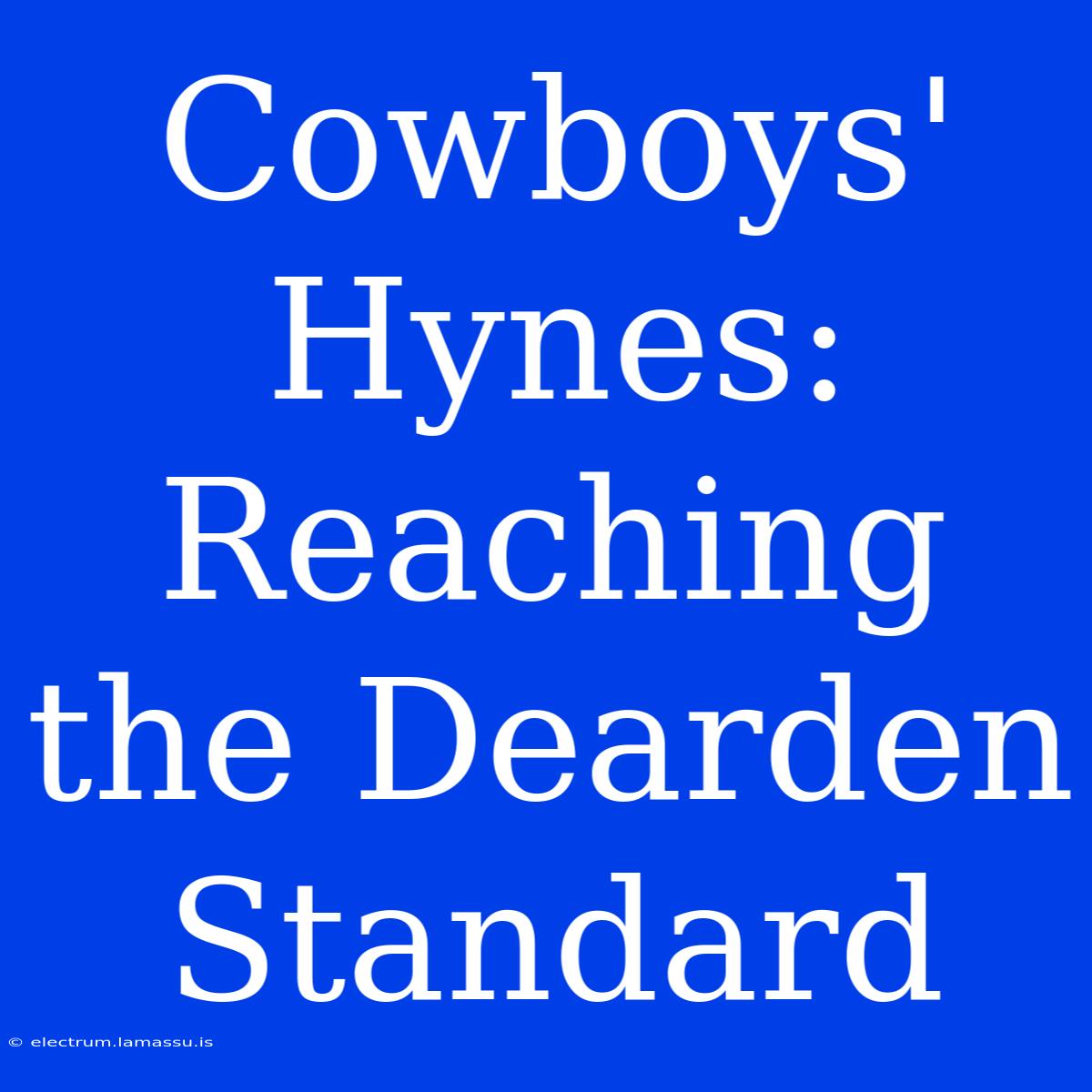 Cowboys' Hynes: Reaching The Dearden Standard