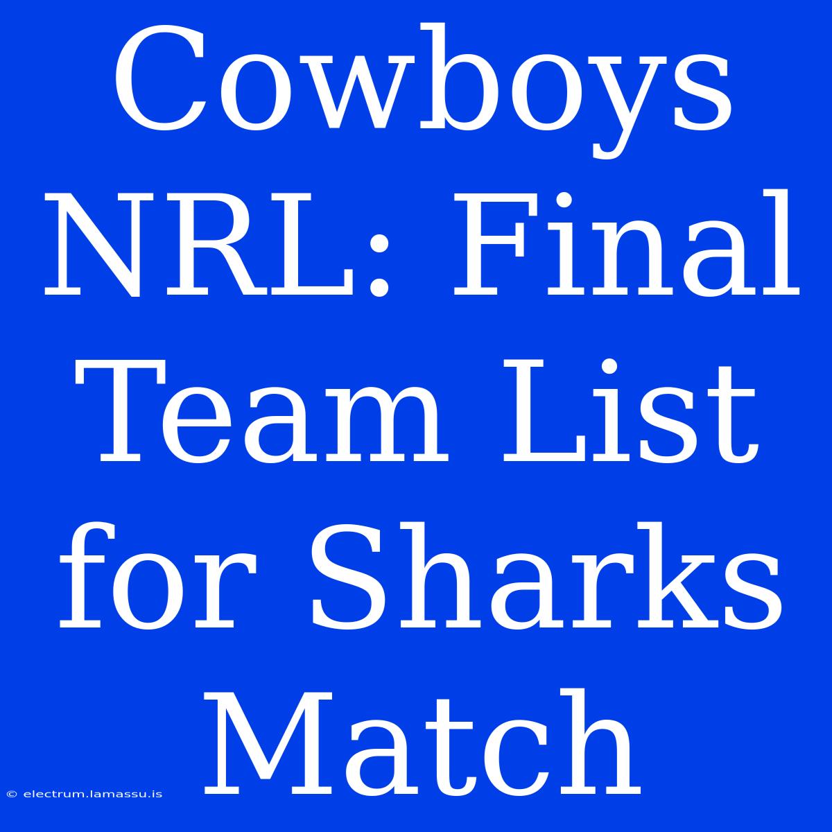 Cowboys NRL: Final Team List For Sharks Match