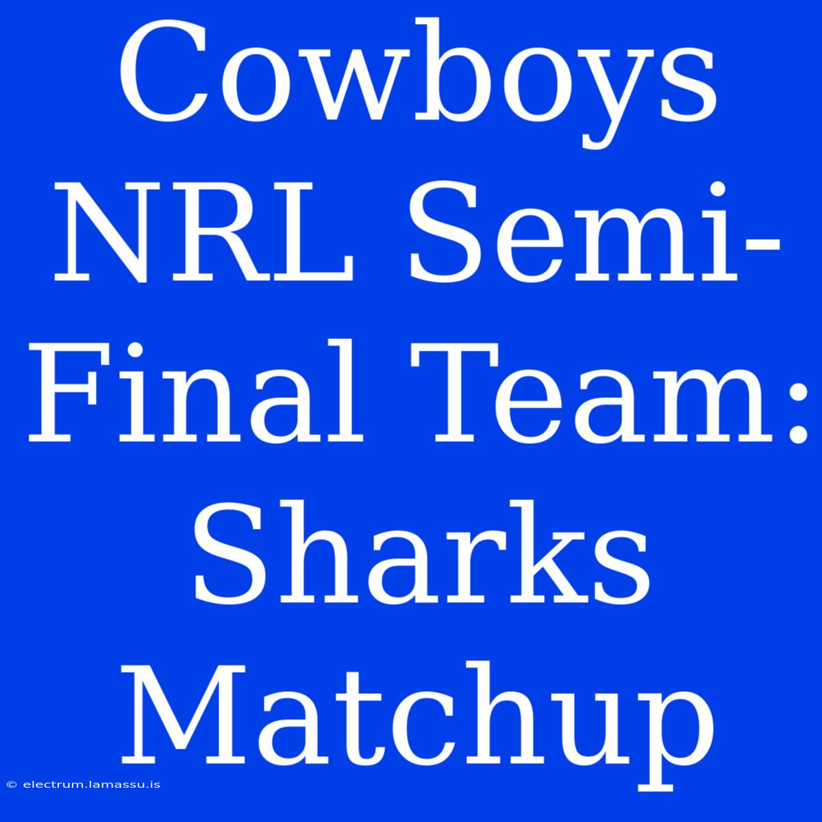 Cowboys NRL Semi-Final Team: Sharks Matchup