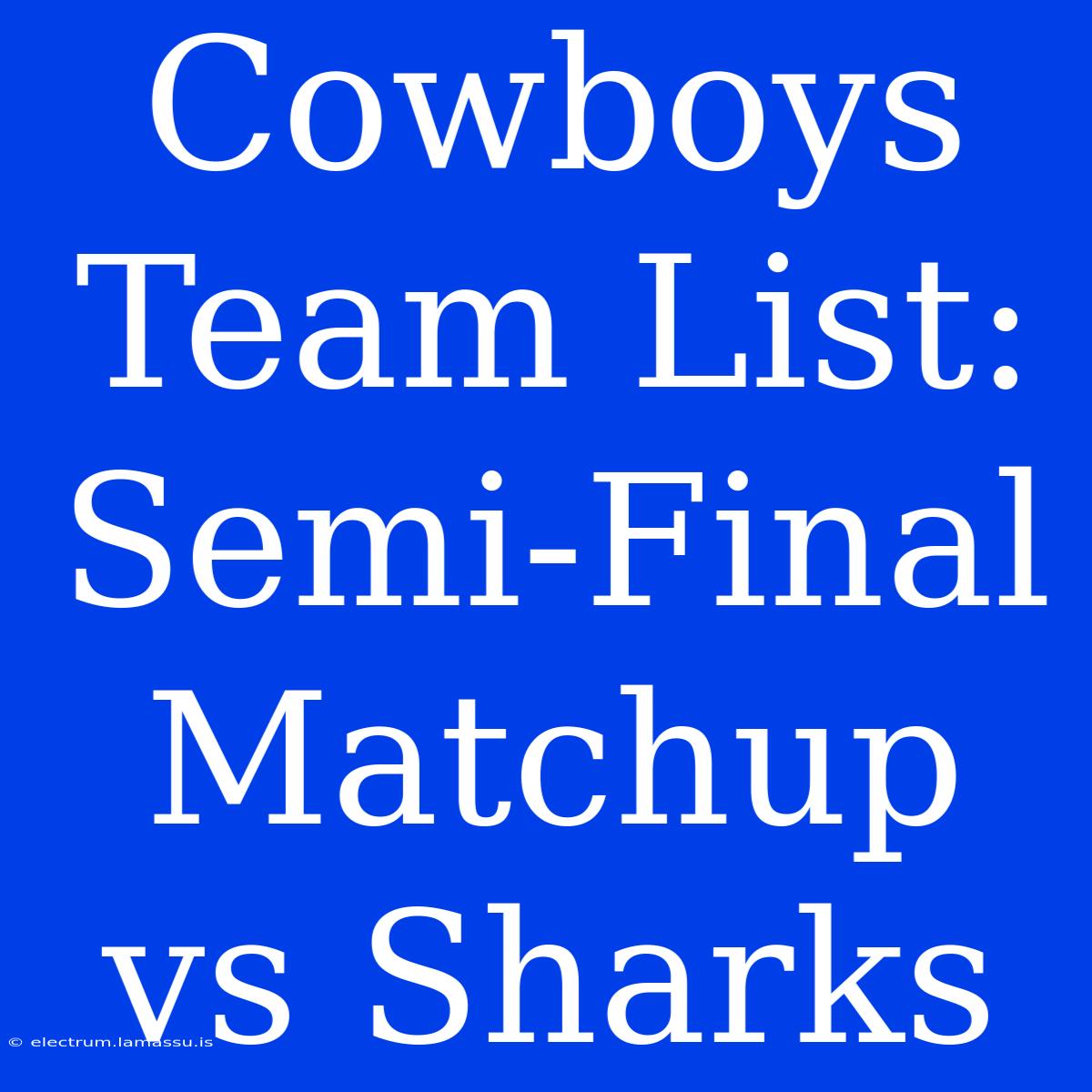 Cowboys Team List: Semi-Final Matchup Vs Sharks