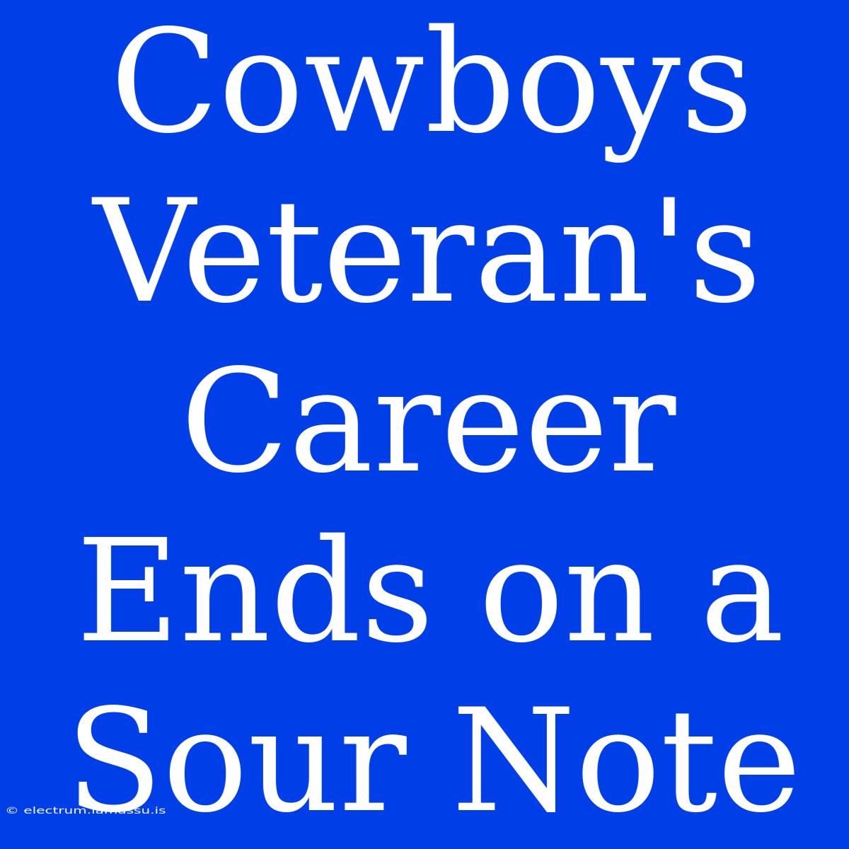 Cowboys Veteran's Career Ends On A Sour Note