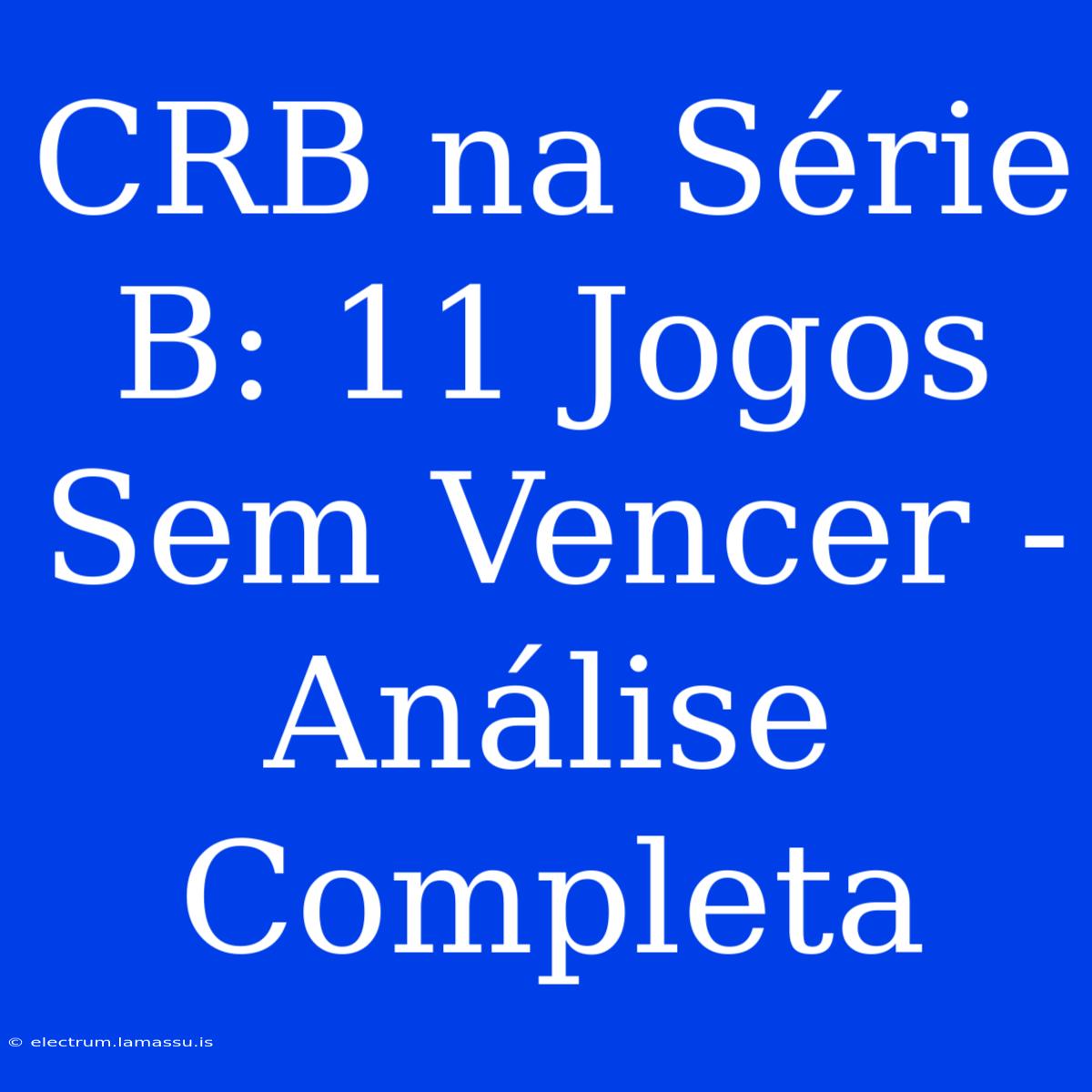 CRB Na Série B: 11 Jogos Sem Vencer - Análise Completa