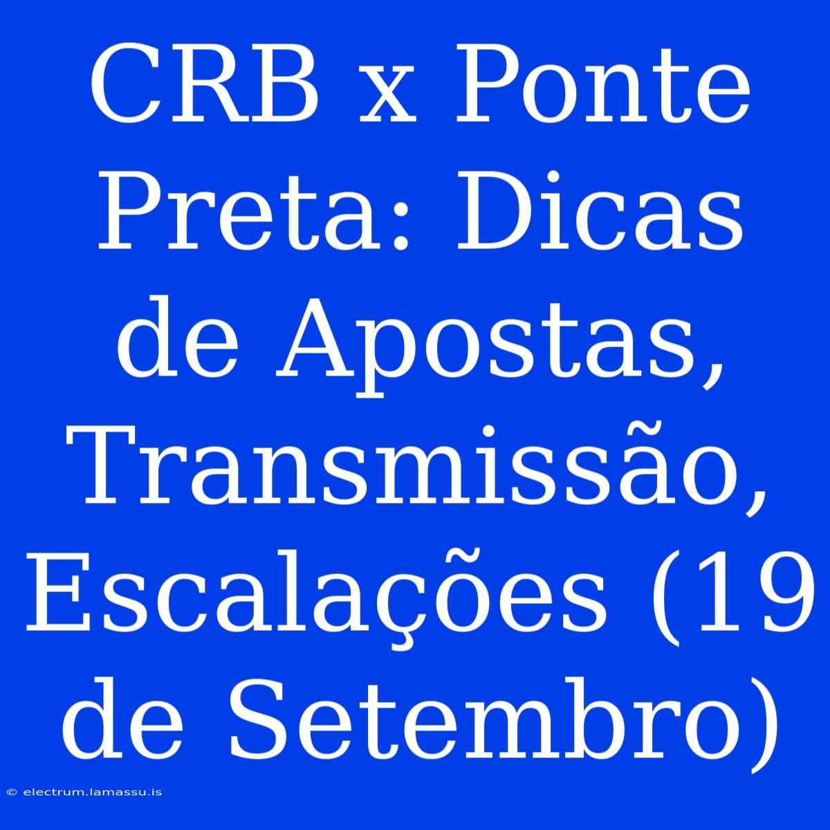 CRB X Ponte Preta: Dicas De Apostas, Transmissão, Escalações (19 De Setembro)