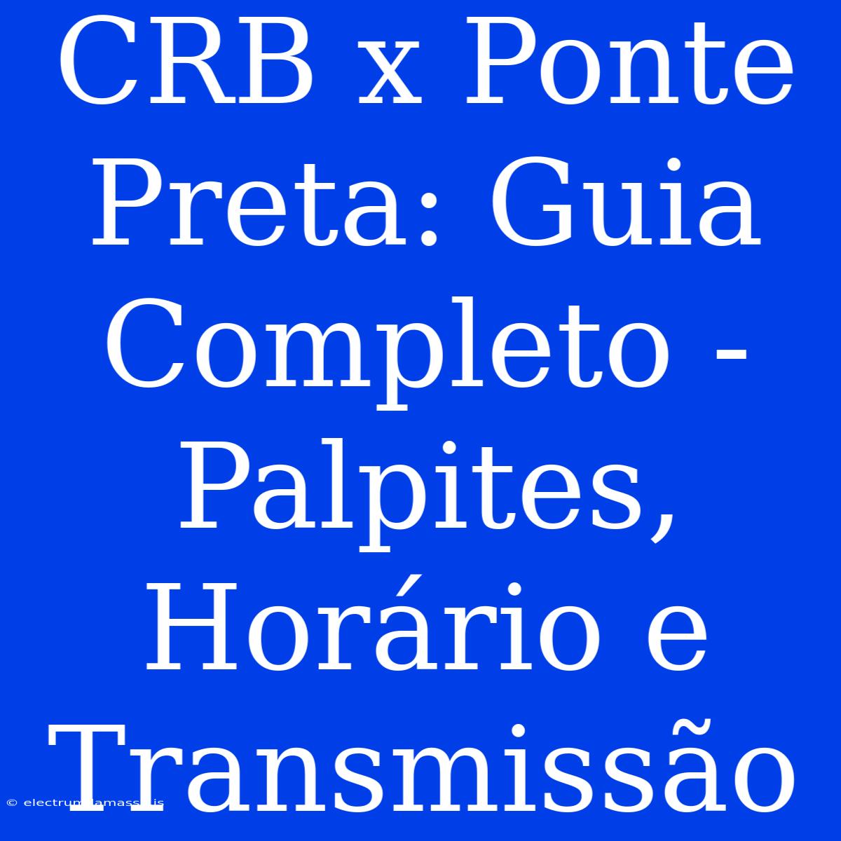 CRB X Ponte Preta: Guia Completo - Palpites, Horário E Transmissão