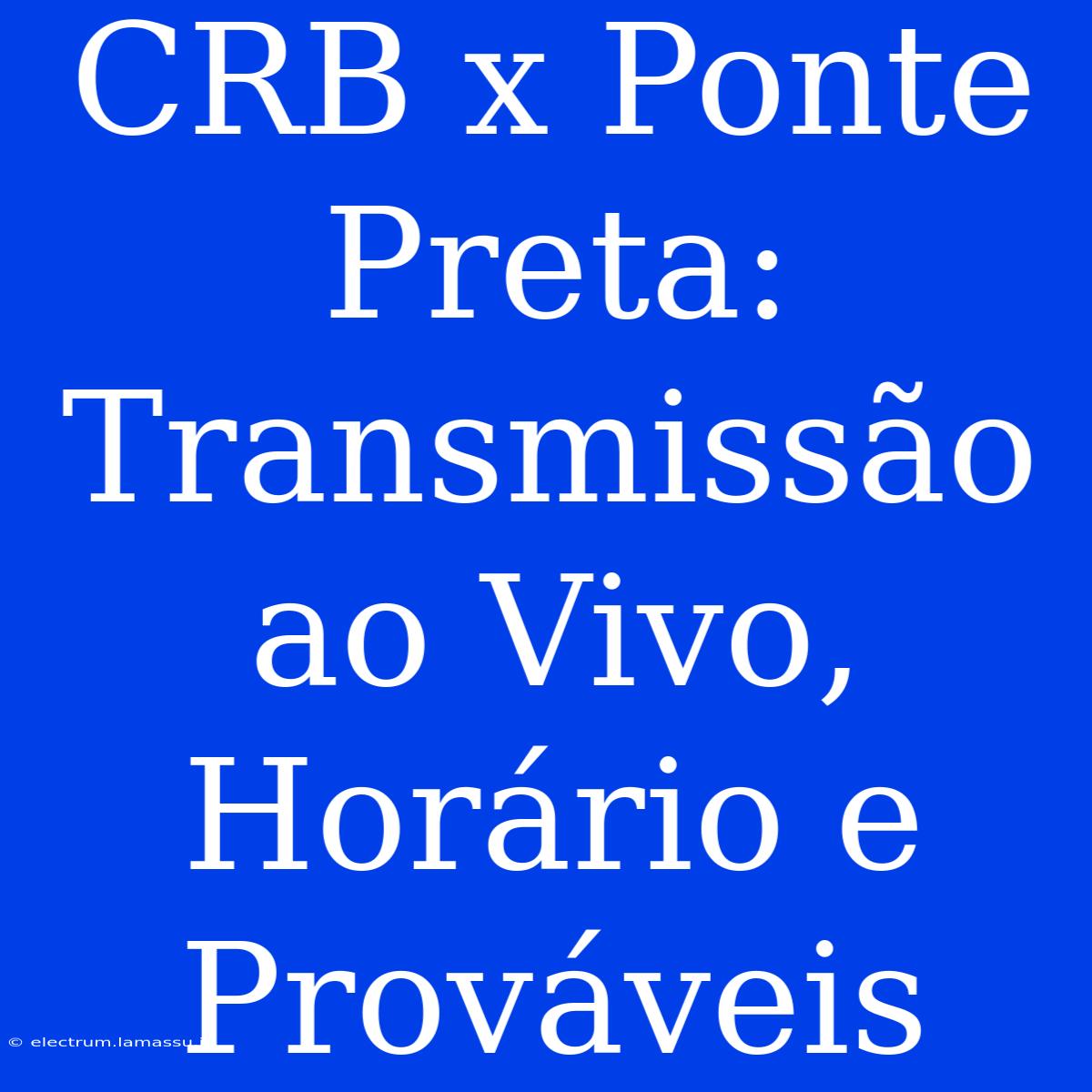 CRB X Ponte Preta: Transmissão Ao Vivo, Horário E Prováveis