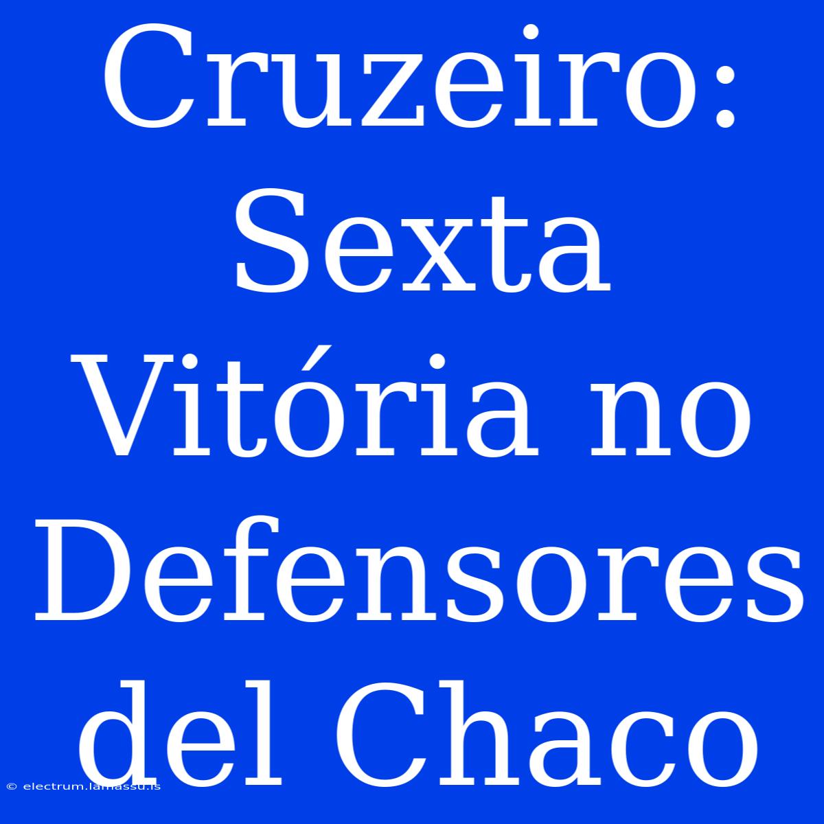 Cruzeiro: Sexta Vitória No Defensores Del Chaco