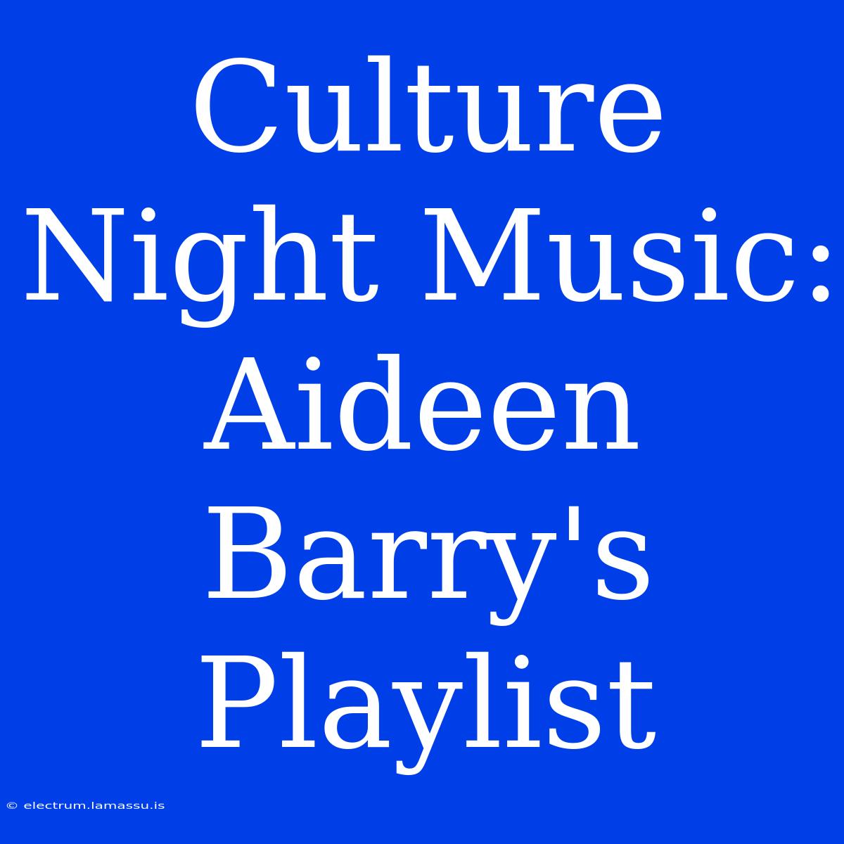 Culture Night Music: Aideen Barry's Playlist