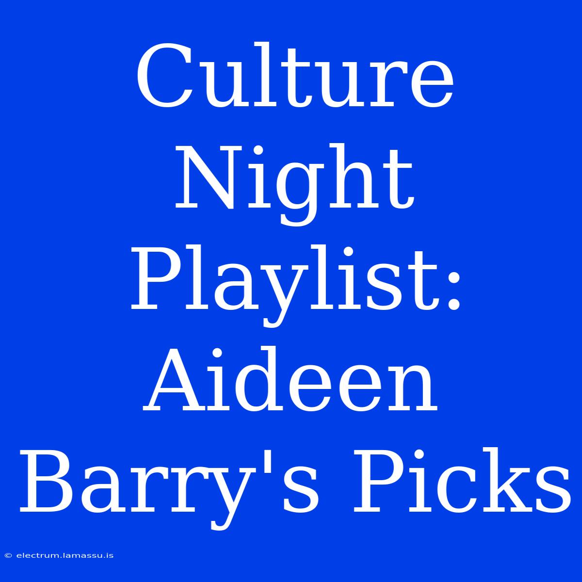 Culture Night Playlist: Aideen Barry's Picks